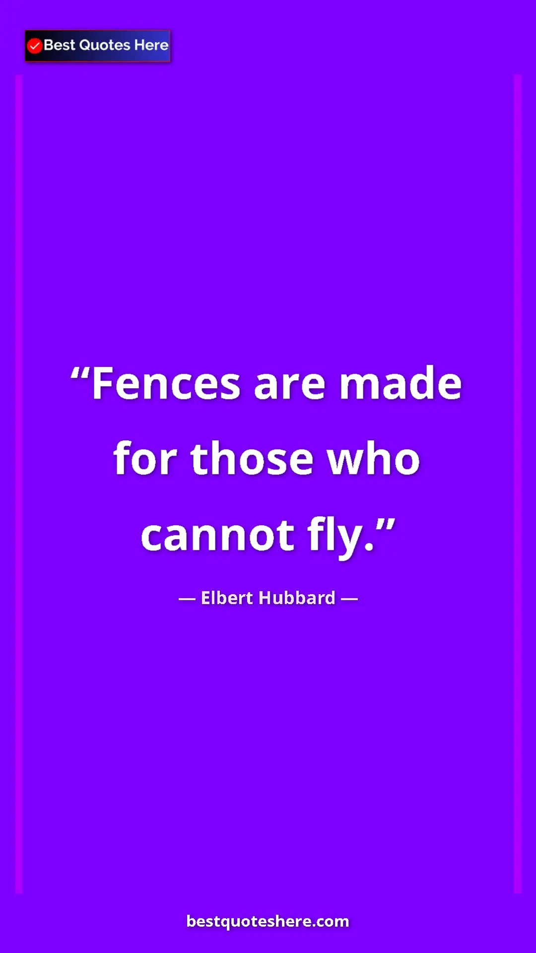 Pinterest quote poster by Elbert Hubbard: "Fences are made for those who cannot fly."