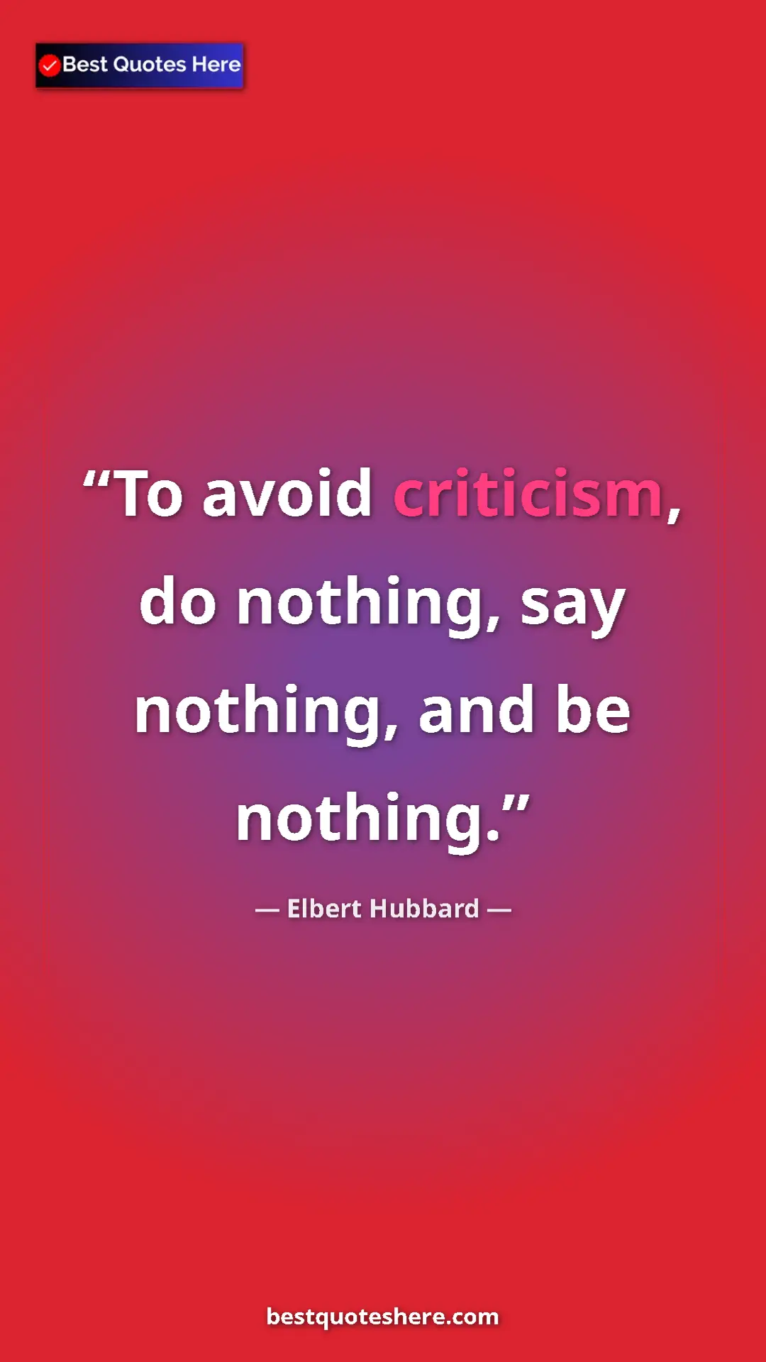 Pinterest quote poster by Elbert Hubbard: "To avoid criticism, do nothing, say nothing, and be nothing."