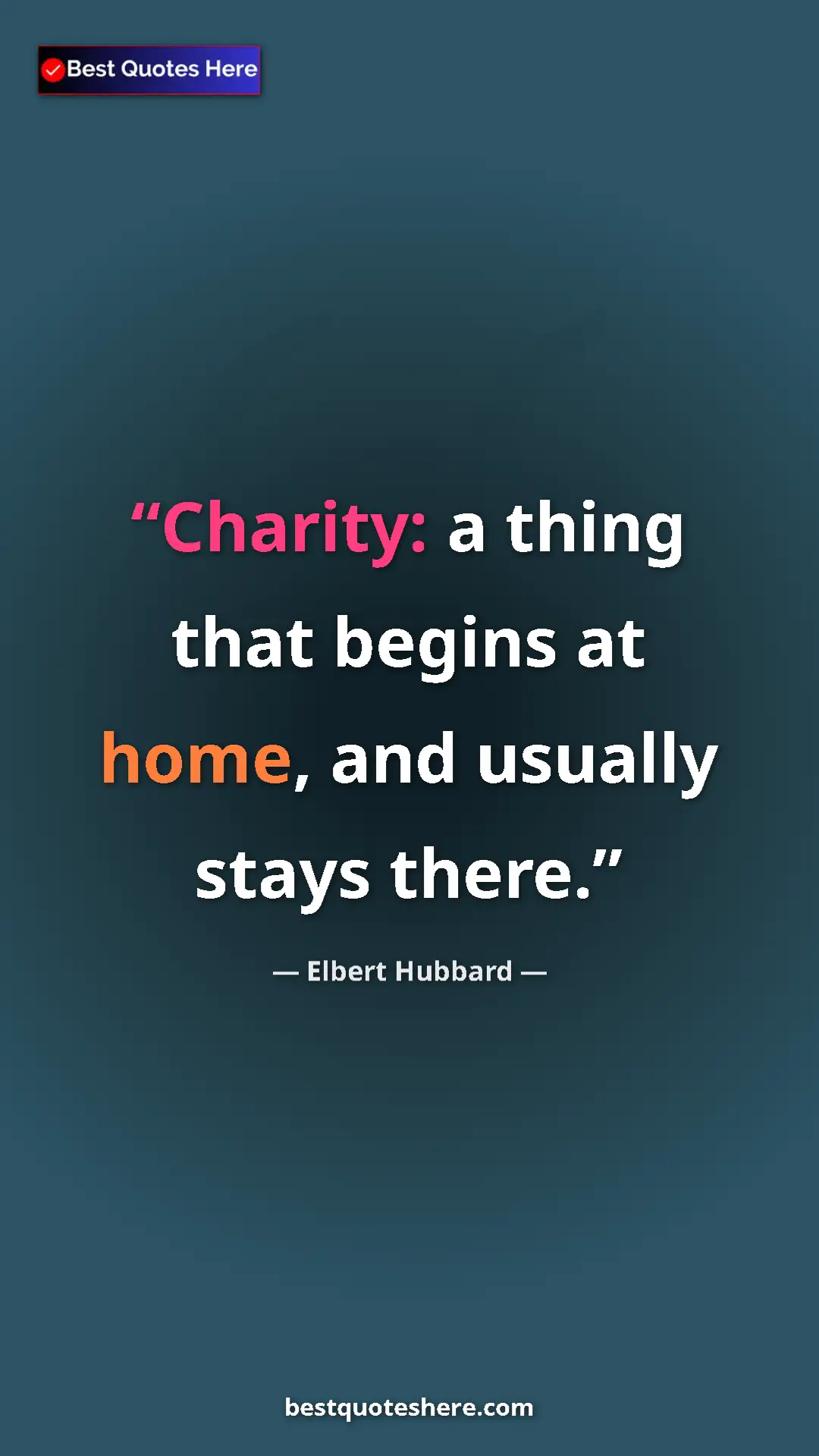 Pinterest quote poster by Elbert Hubbard: "Charity: a thing that begins at home, and usually stays..."
