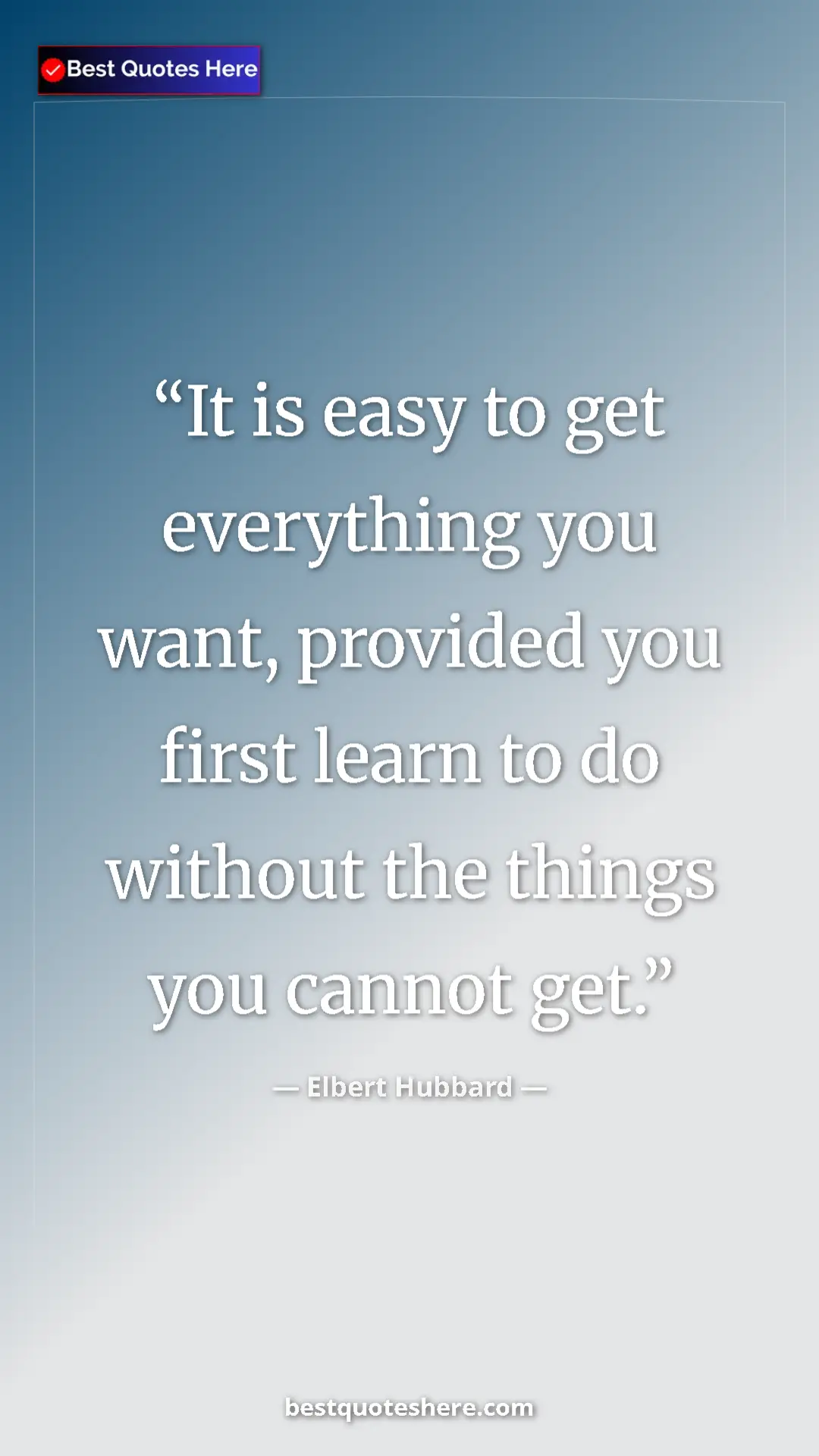 Pinterest quote poster by Elbert Hubbard: "It is easy to get everything you want, provided you first..."