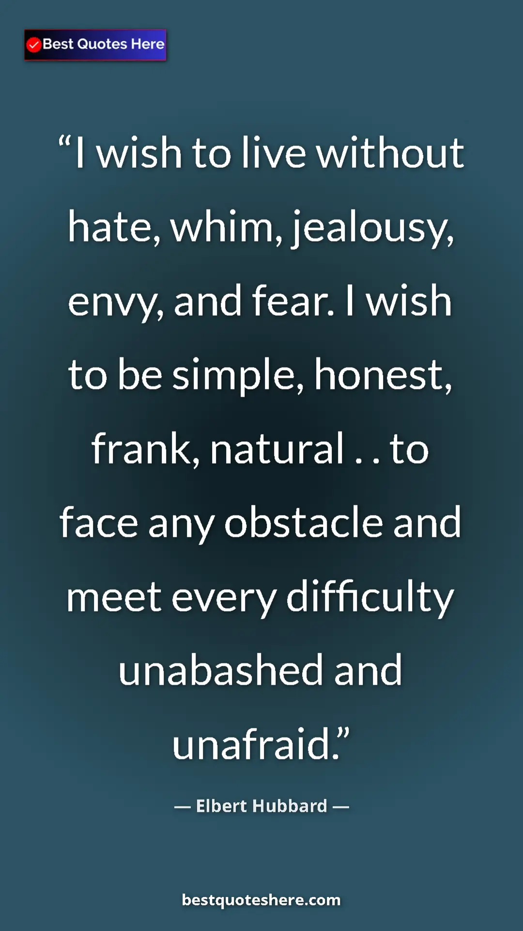 Pinterest quote poster by Elbert Hubbard: "I wish to live without hate, whim, jealousy, envy, and..."