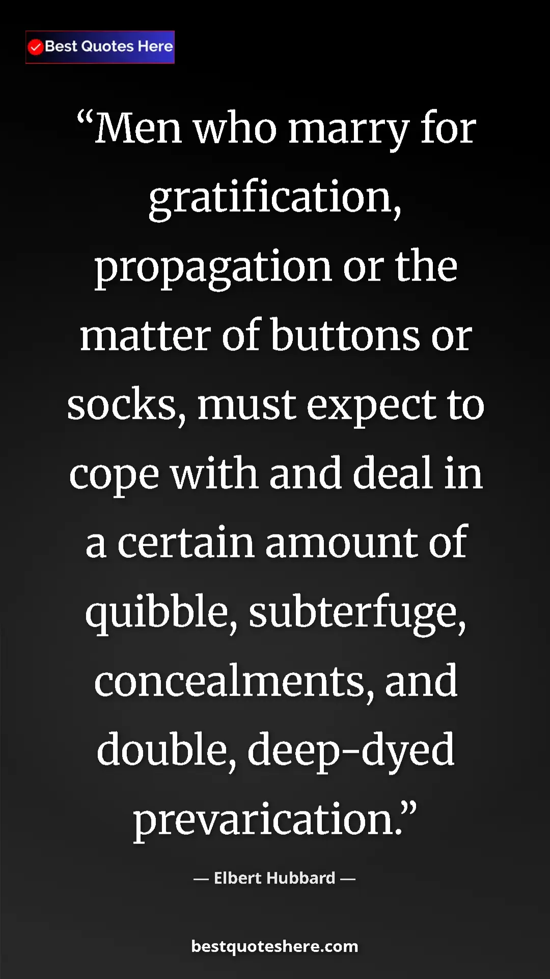 Pinterest quote poster by Elbert Hubbard: "Men who marry for gratification, propagation or the matter..."