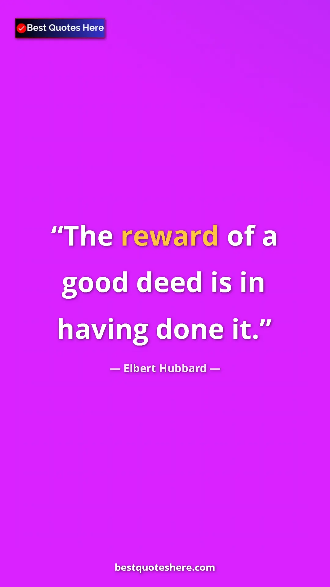 Pinterest quote poster by Elbert Hubbard: "The reward of a good deed is in having done it."