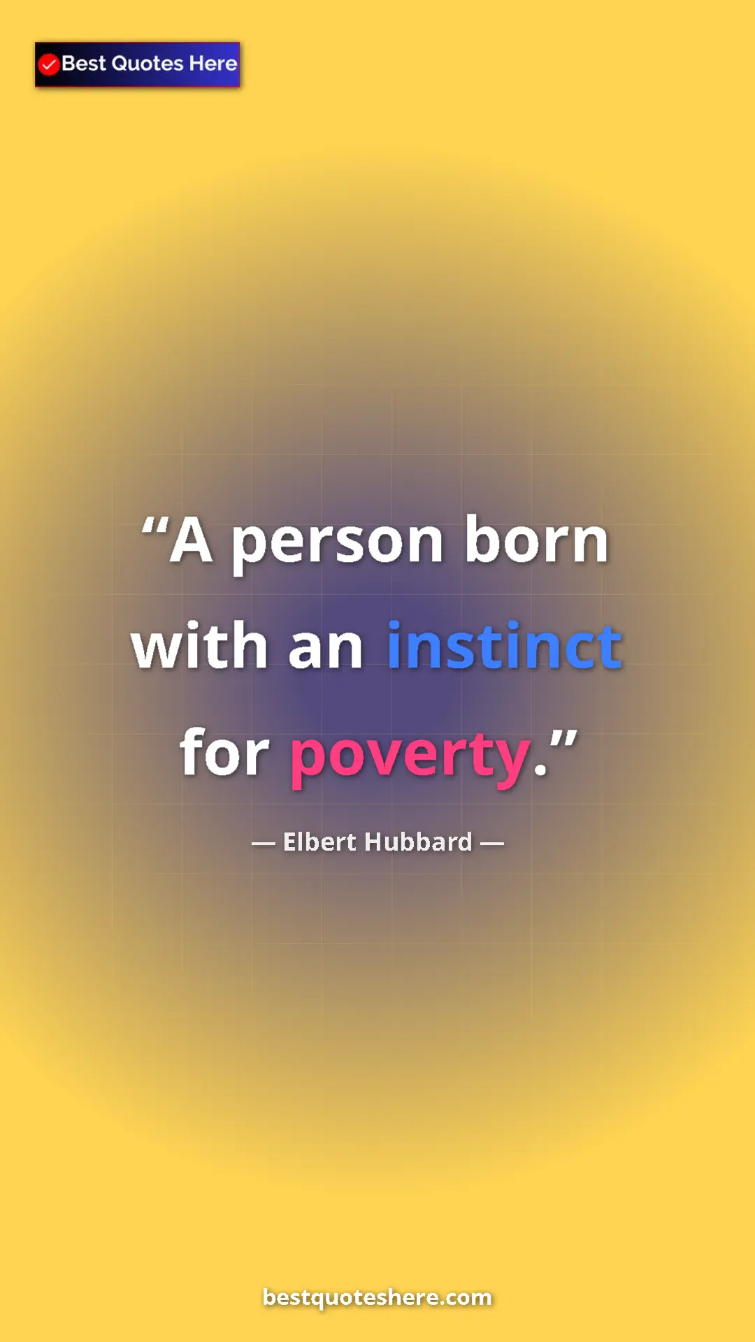 Elbert Hubbard Quote Card: "A person born with an instinct for poverty." Pinterest quote poster by Elbert Hubbard: "A person born with an instinct for poverty."
