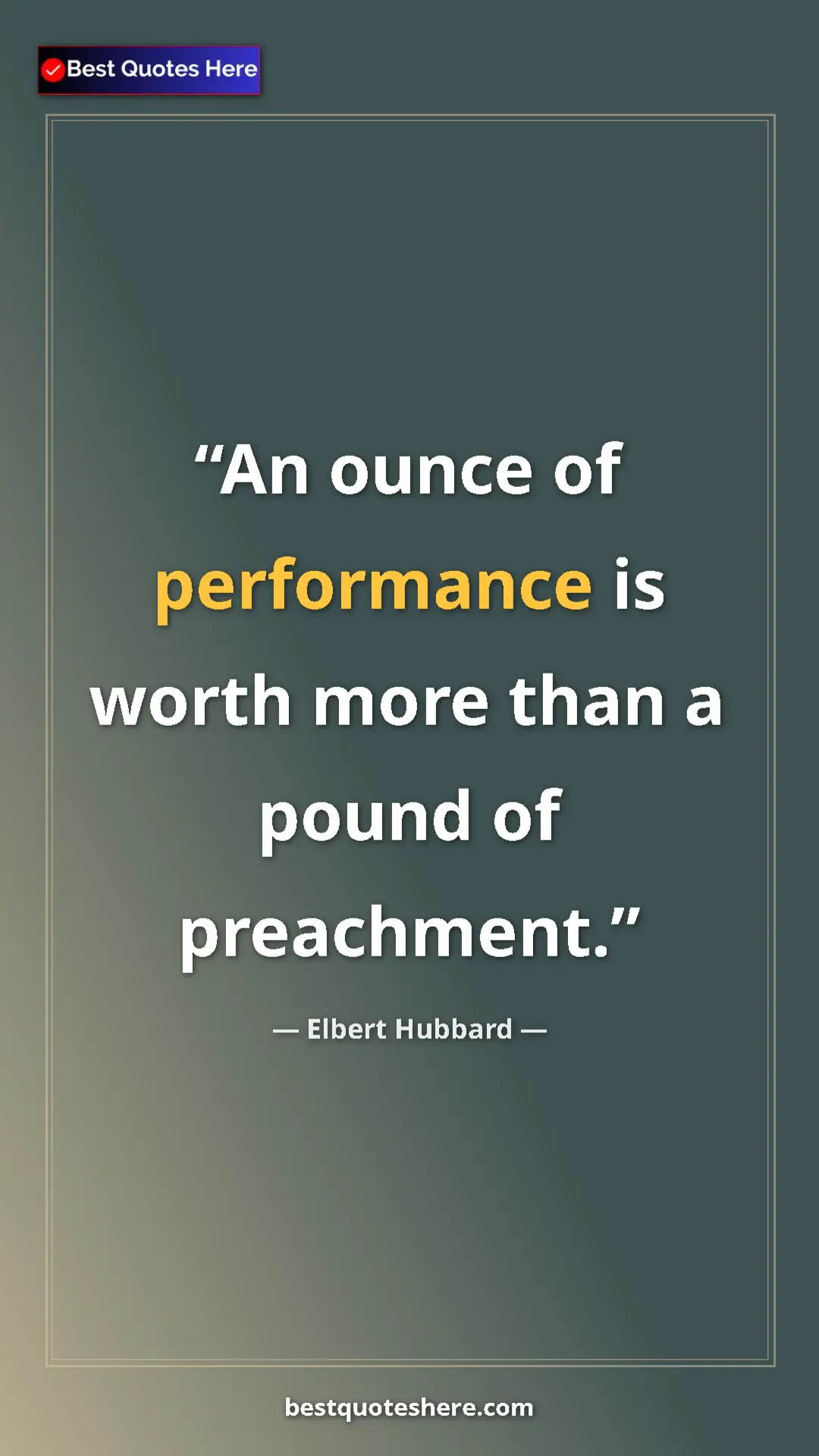 Pinterest quote poster by Elbert Hubbard: "An ounce of performance is worth more than a pound of..."