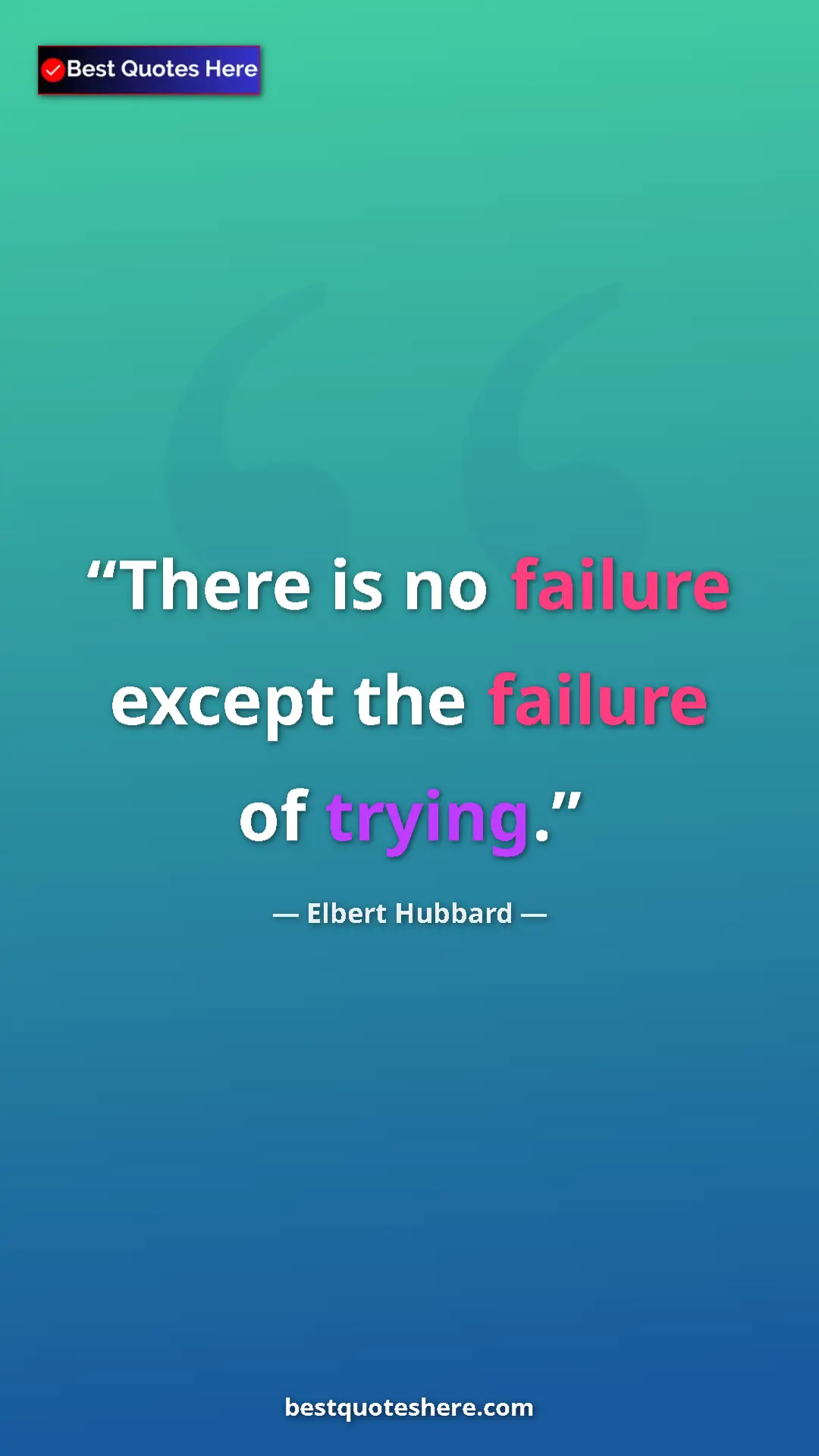 Pinterest quote poster by Elbert Hubbard: "There is no failure except the failure of trying."