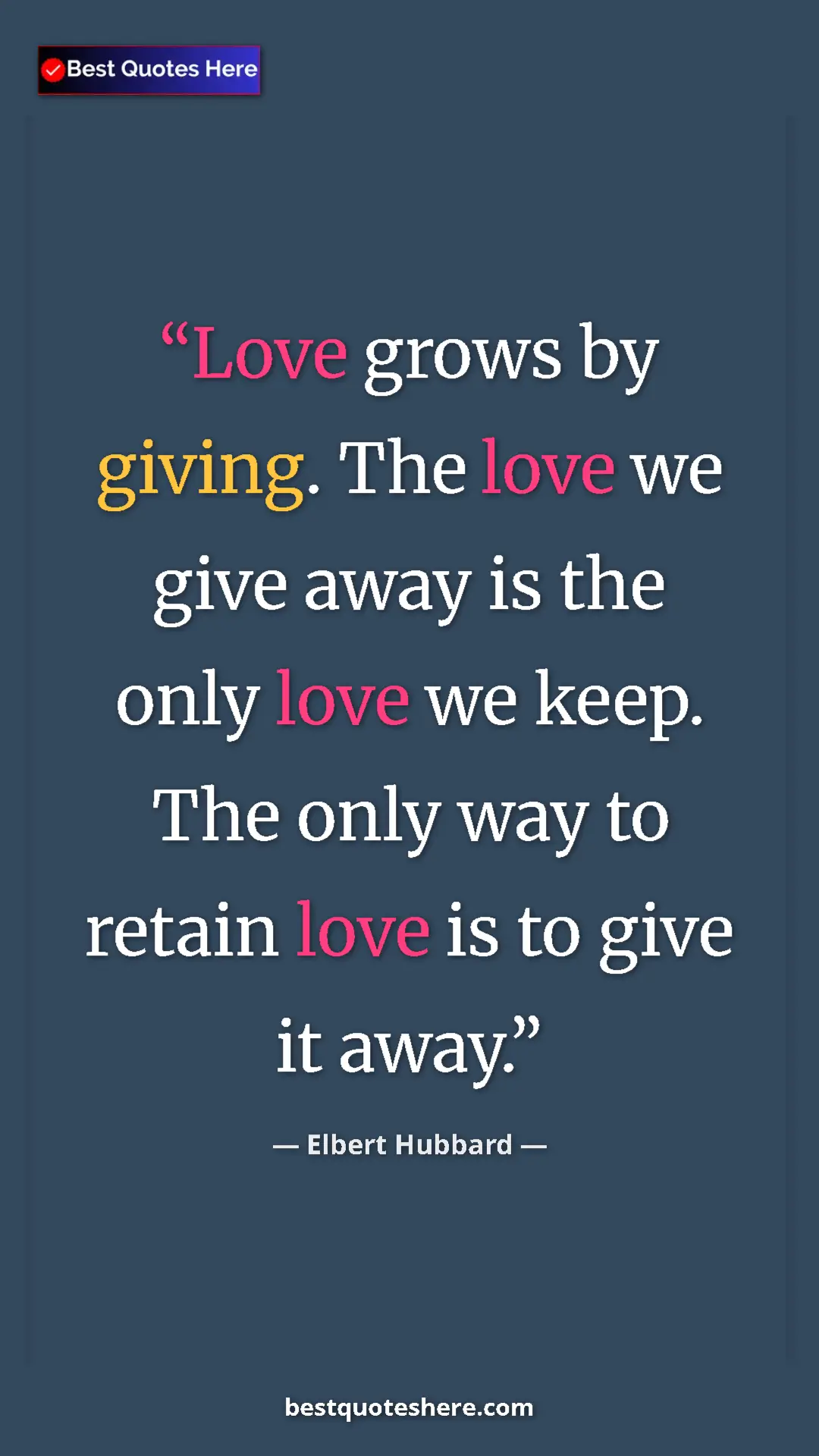 Pinterest quote poster by Elbert Hubbard: "Love grows by giving. The love we give away is the only..."