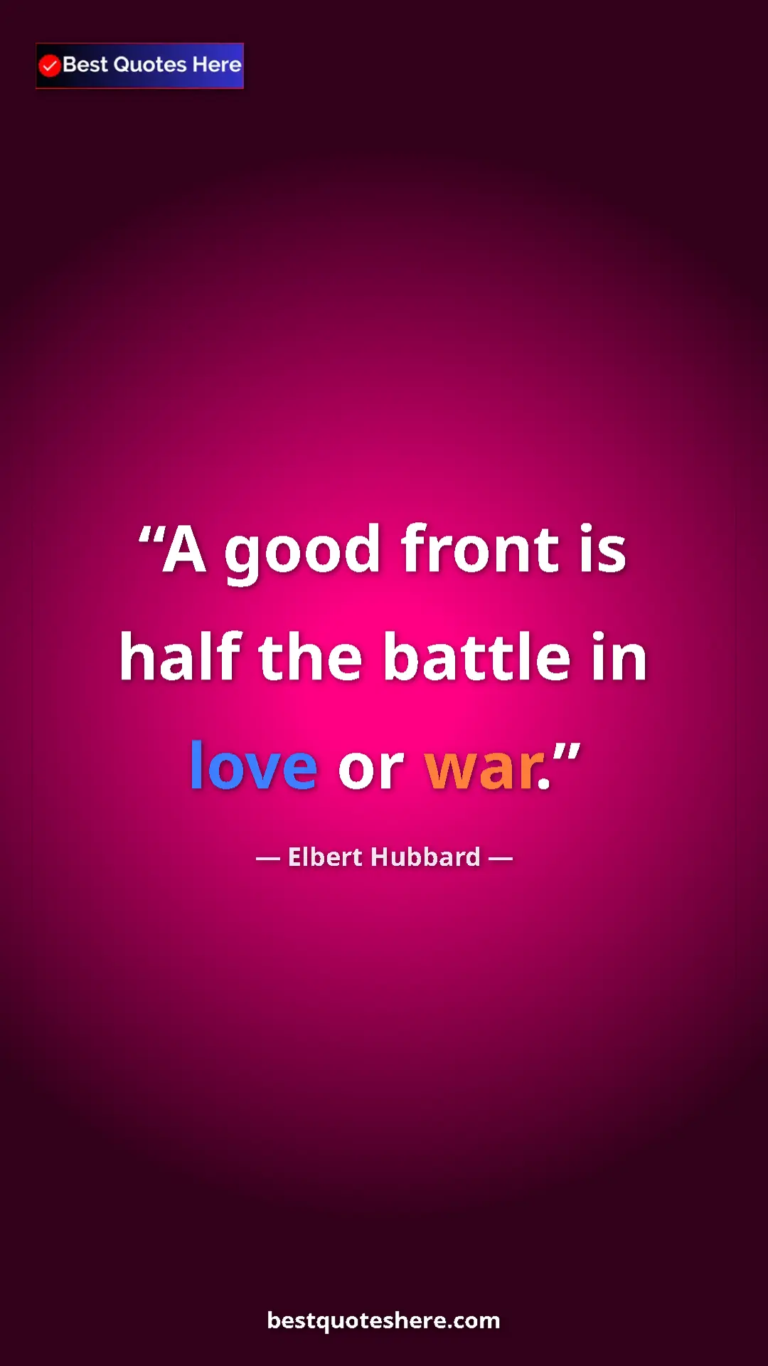 Pinterest quote poster by Elbert Hubbard: "A good front is half the battle in love or war."