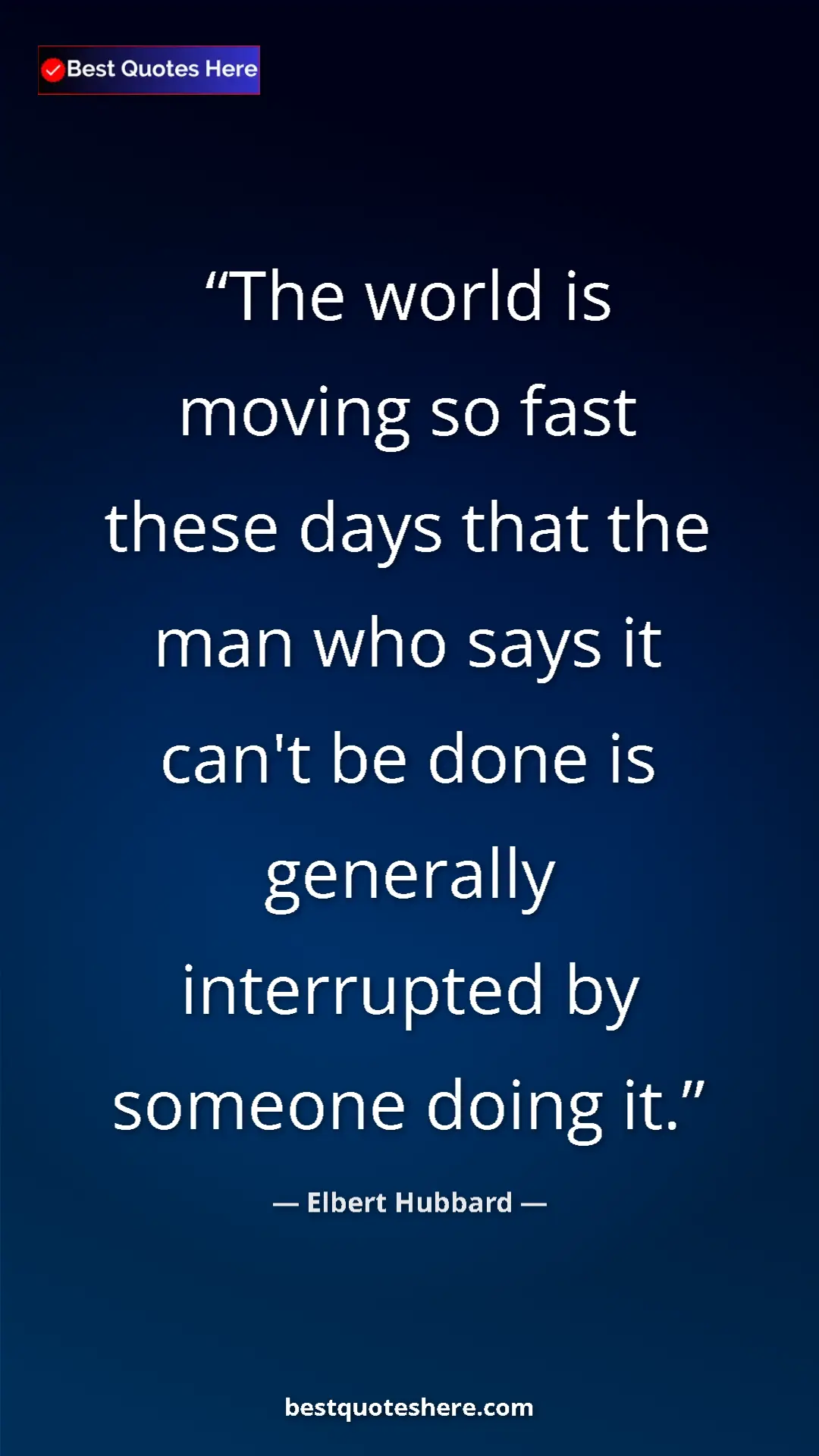 Pinterest quote poster by Elbert Hubbard: "The world is moving so fast these days that the man who..."