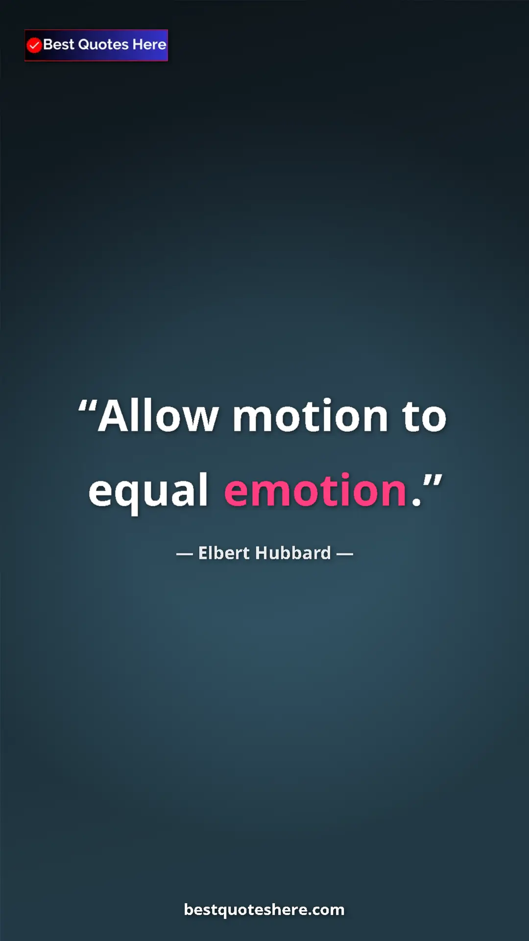 Pinterest quote poster by Elbert Hubbard: "Allow motion to equal emotion."