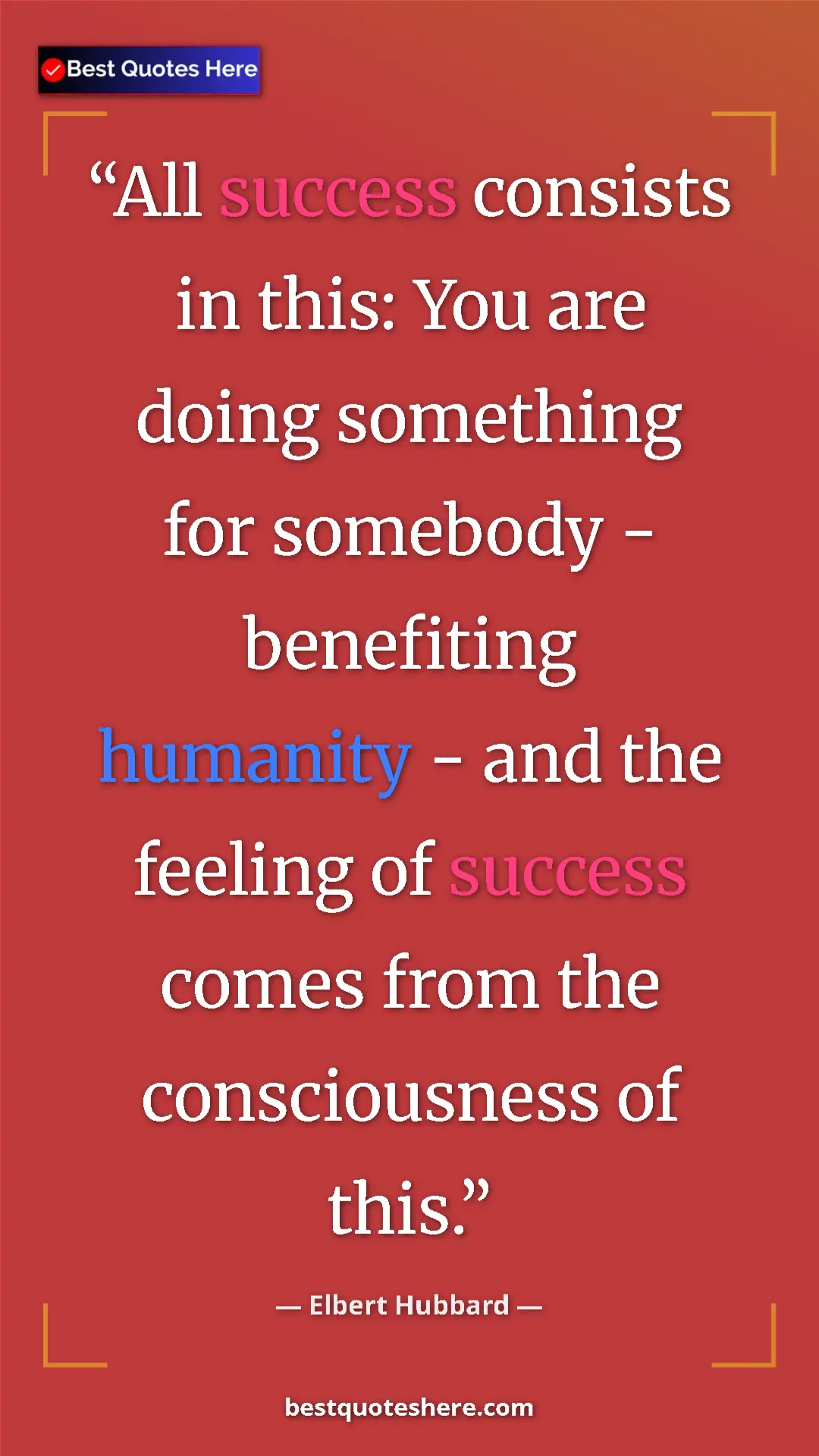 Pinterest quote poster by Elbert Hubbard: "All success consists in this: You are doing something for..."