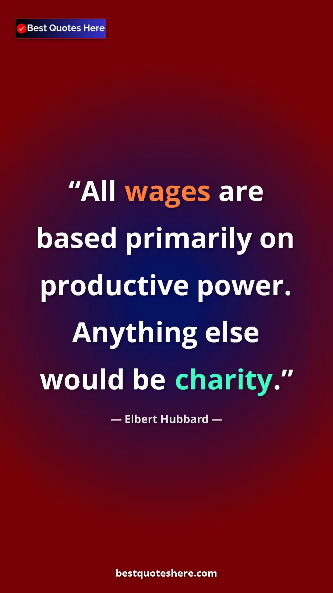 Elbert Hubbard Quote Card: "All wages are based primarily on productive power. Anything " Pinterest quote poster by Elbert Hubbard: "All wages are based primarily on productive power. Anything "