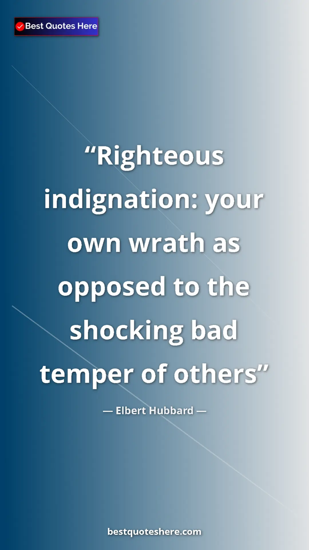 Elbert Hubbard Quote Card: "Righteous indignation: your own wrath as opposed to the..." Pinterest quote poster by Elbert Hubbard: "Righteous indignation: your own wrath as opposed to the..."
