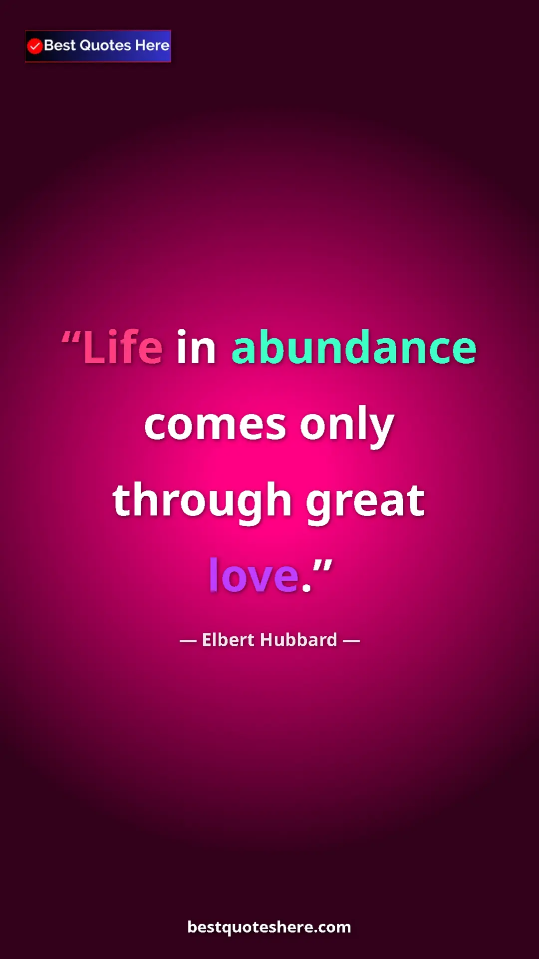 Pinterest quote poster by Elbert Hubbard: "Life in abundance comes only through great love."
