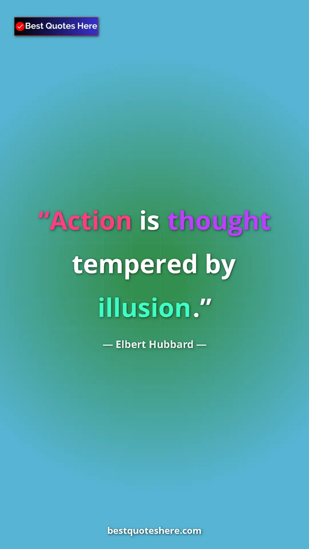Pinterest quote poster by Elbert Hubbard: "Action is thought tempered by illusion."