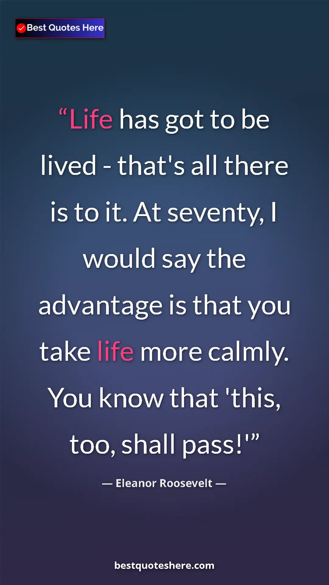 Pinterest quote poster by Eleanor Roosevelt: "Life has got to be lived - that's all there is to it. At..."
