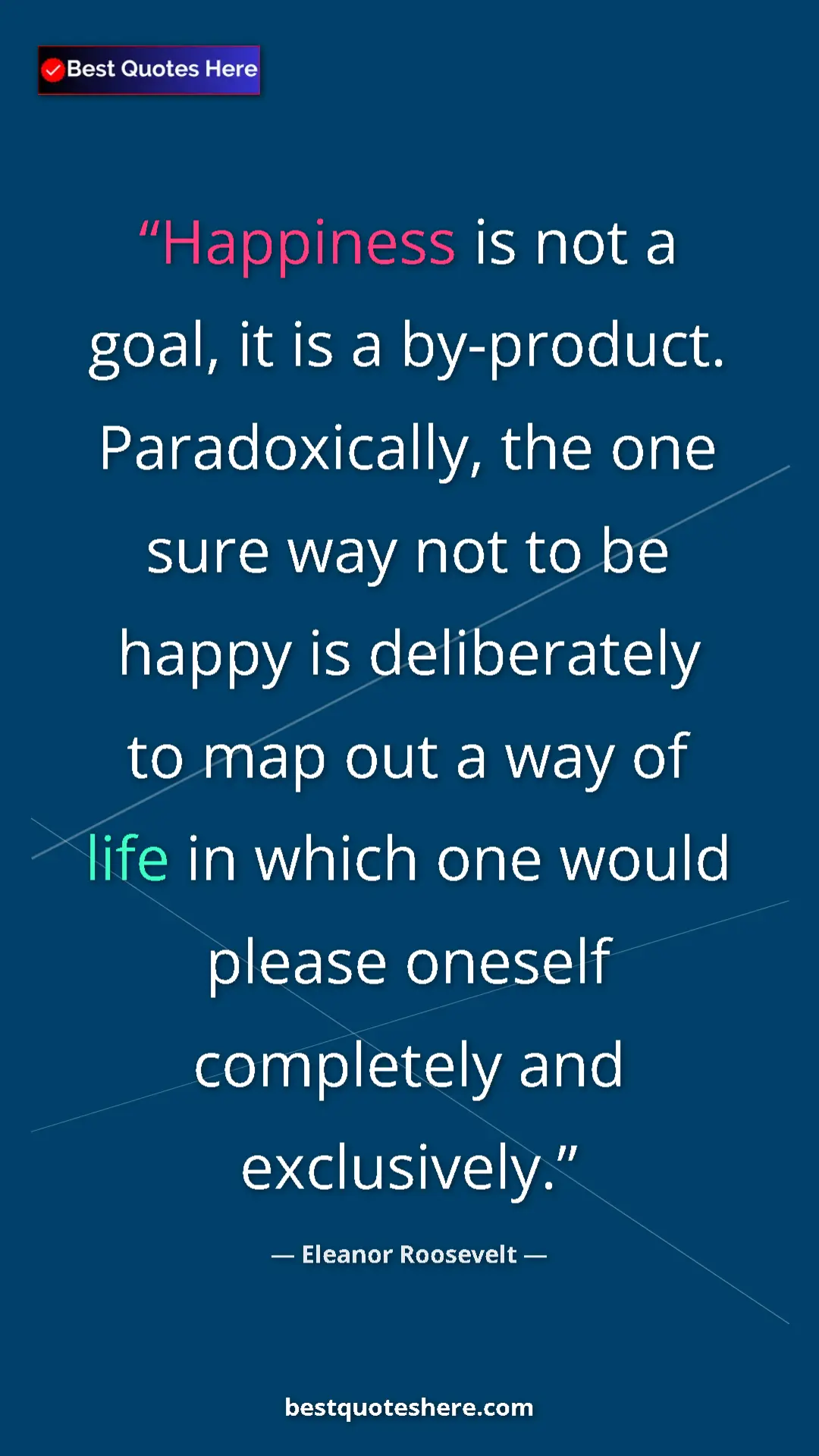 Pinterest quote poster by Eleanor Roosevelt: "Happiness is not a goal, it is a by-product...."