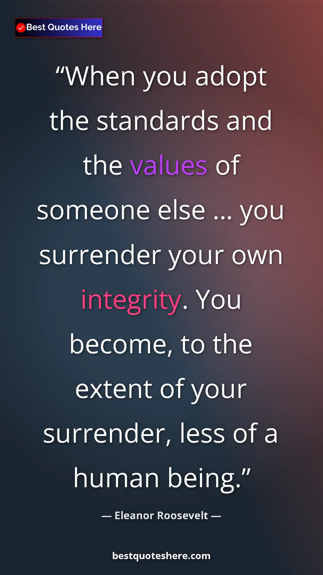 Pinterest quote poster by Eleanor Roosevelt: "When you adopt the standards and the values of someone else..."