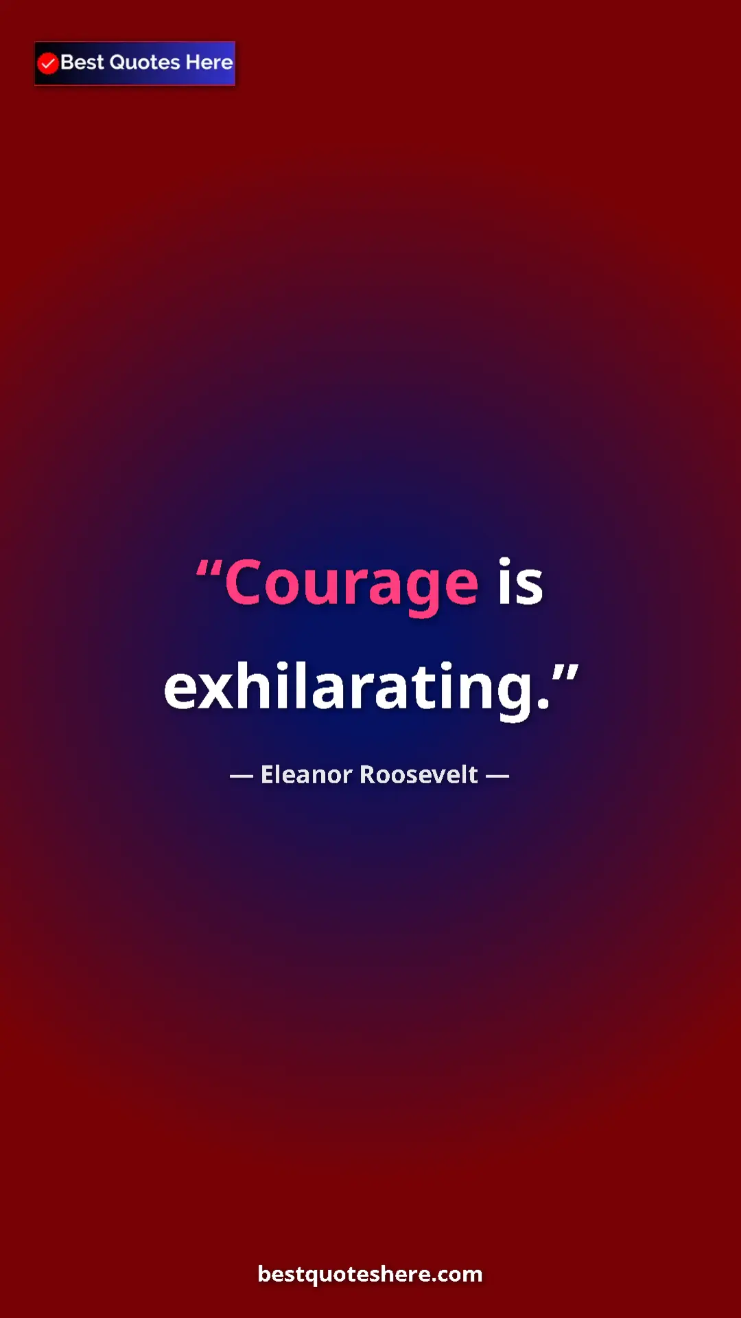 Pinterest quote poster by Eleanor Roosevelt: "Courage is exhilarating."