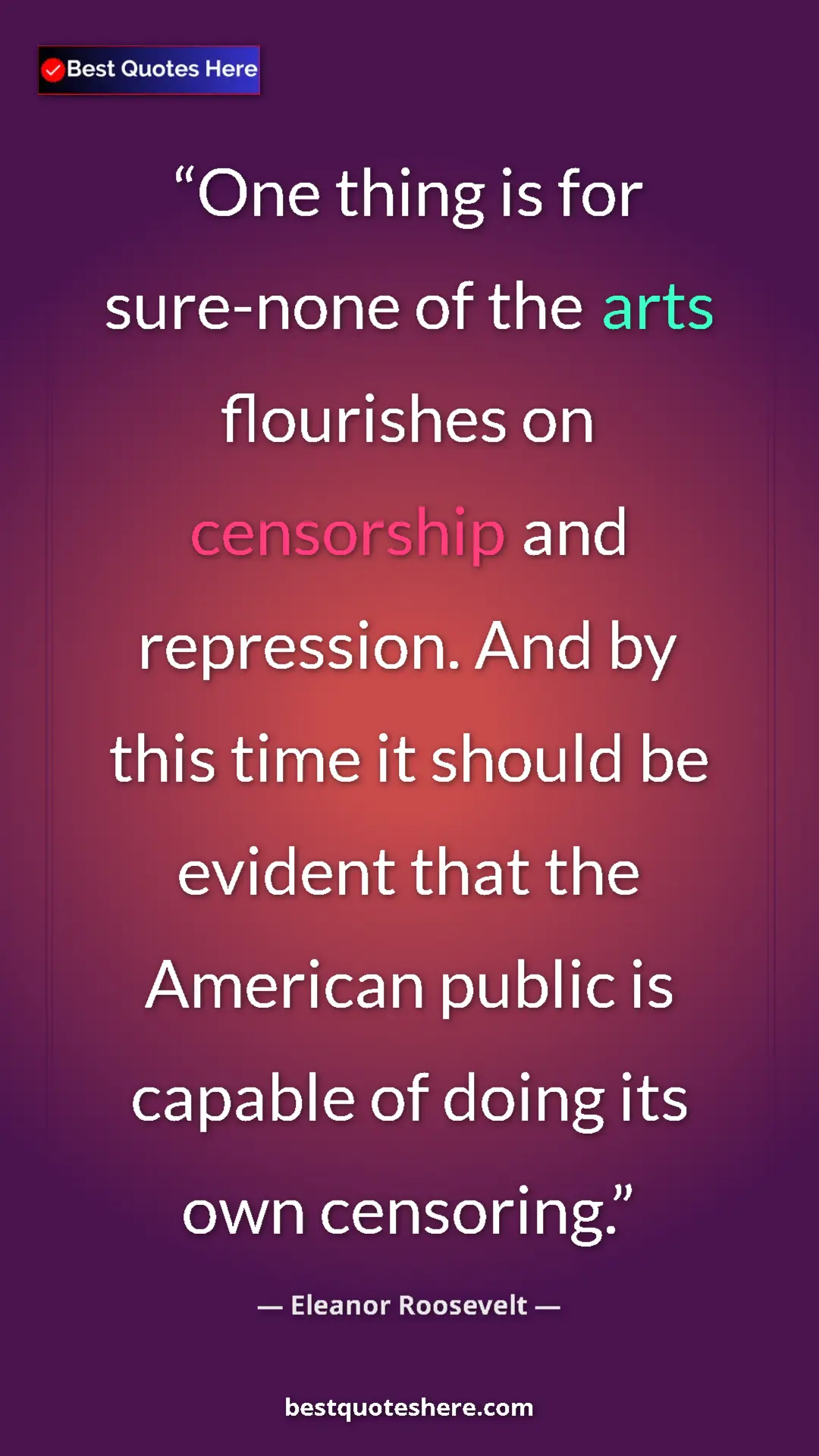 Pinterest quote poster by Eleanor Roosevelt: "One thing is for sure-none of the arts flourishes on..."