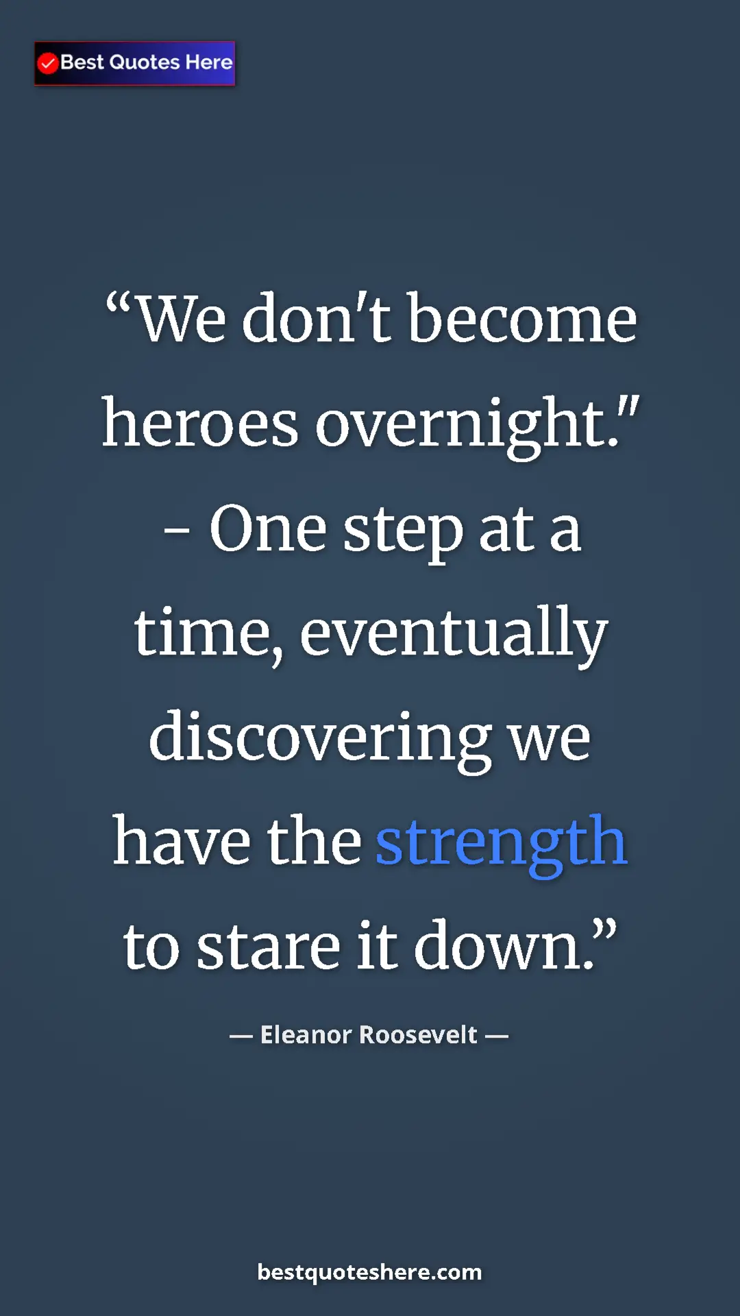 Pinterest quote poster by Eleanor Roosevelt: "We don't become heroes overnight." - One step at a time,..."