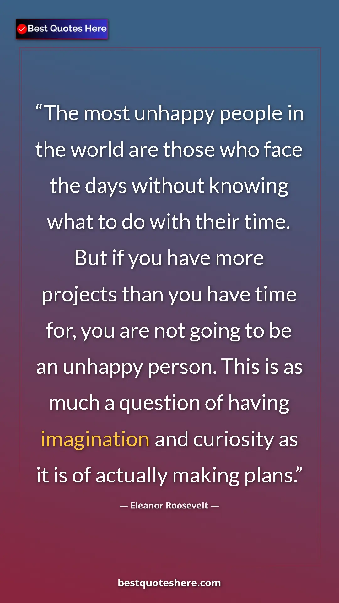 Eleanor Roosevelt Quote Card: "The most unhappy people in the world are those who face the..." Pinterest quote poster by Eleanor Roosevelt: "The most unhappy people in the world are those who face the..."