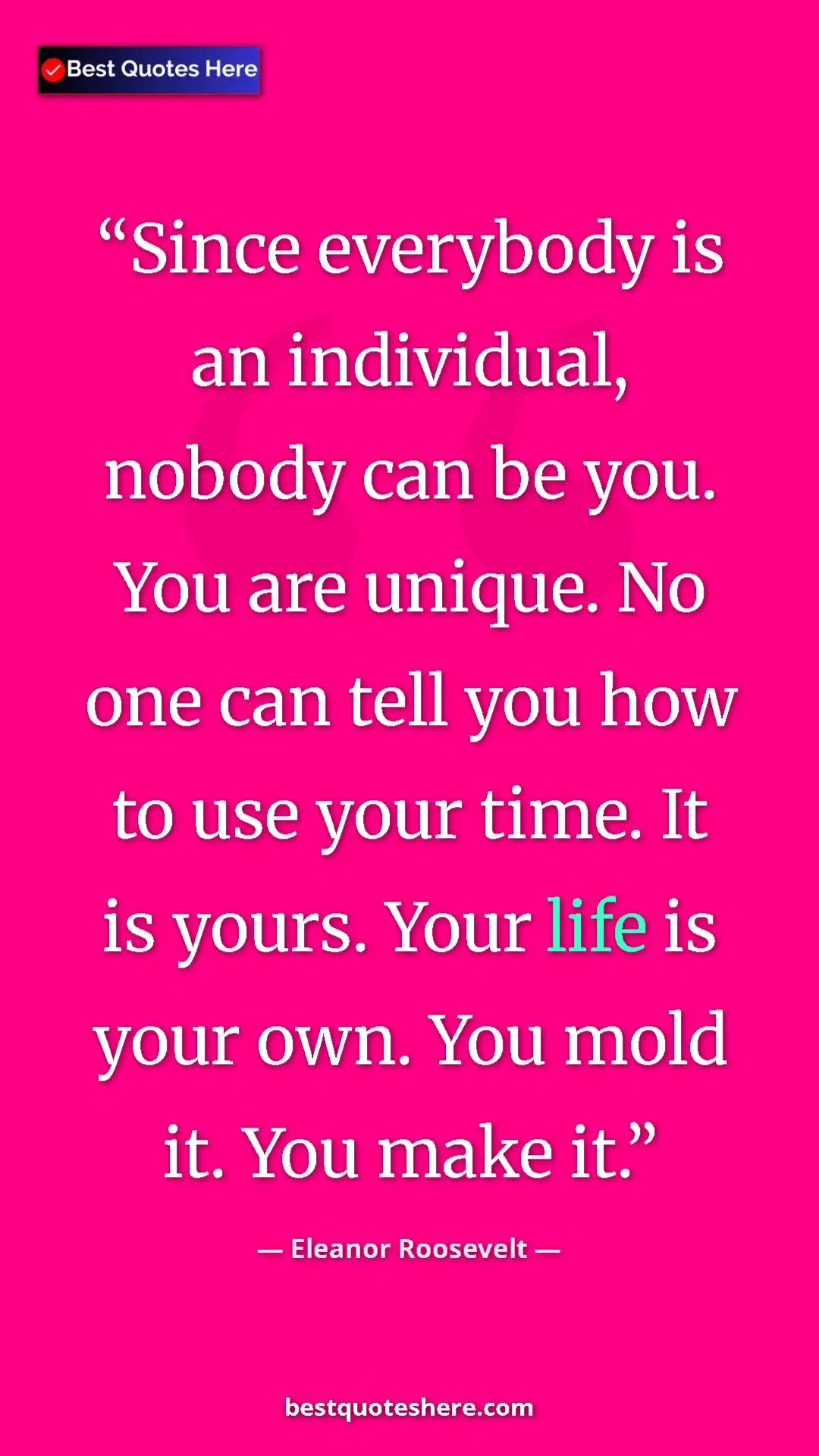 Pinterest quote poster by Eleanor Roosevelt: "Since everybody is an individual, nobody can be you. You..."