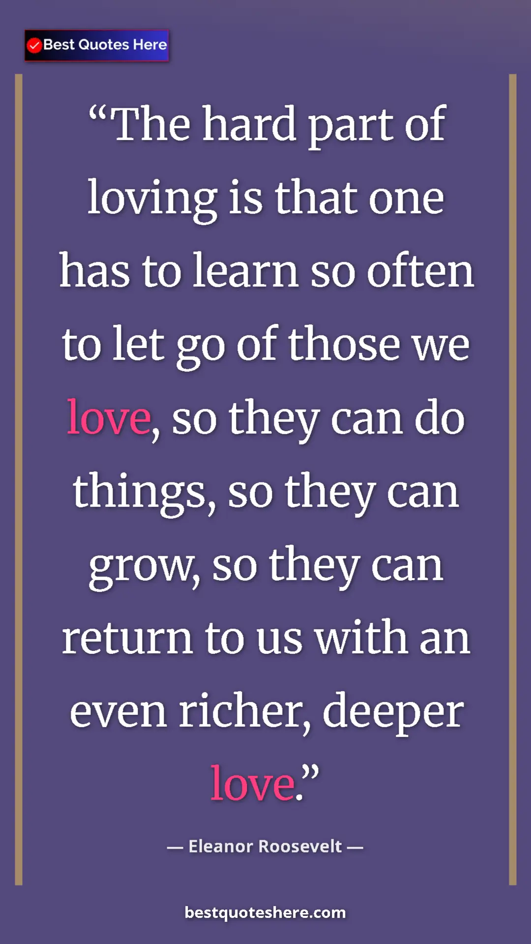 Pinterest quote poster by Eleanor Roosevelt: "The hard part of loving is that one has to learn so often..."