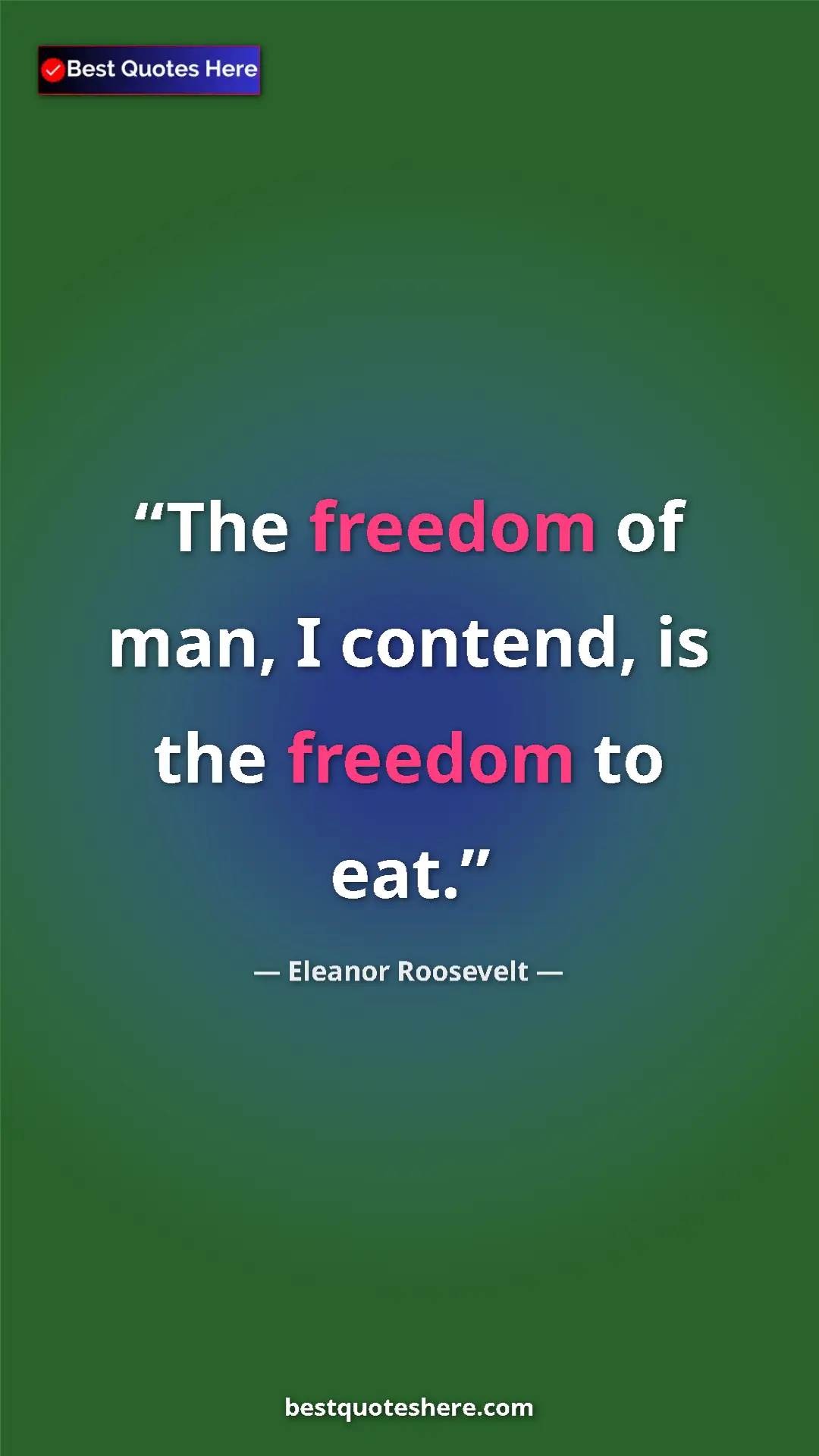 Pinterest quote poster by Eleanor Roosevelt: "The freedom of man, I contend, is the freedom to eat."