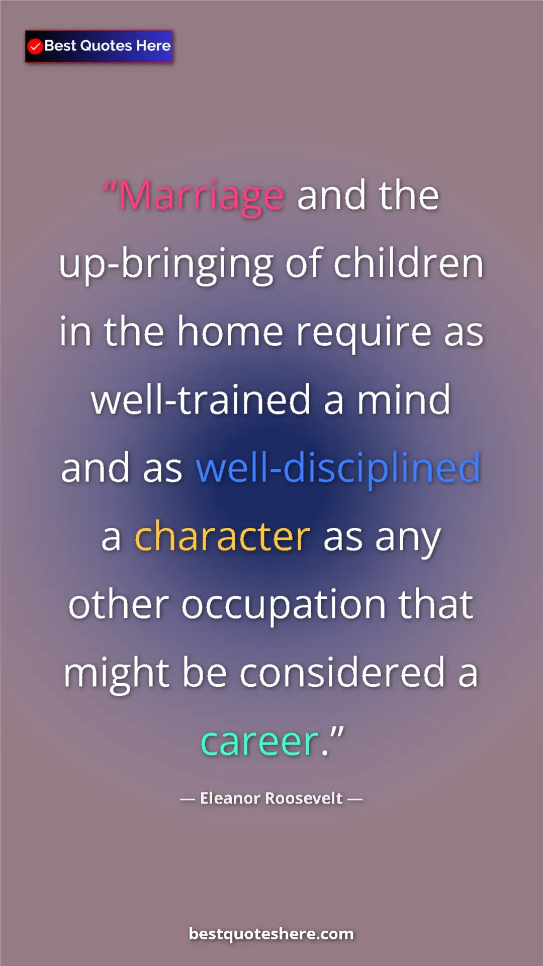 Pinterest quote poster by Eleanor Roosevelt: "Marriage and the up-bringing of children in the home..."