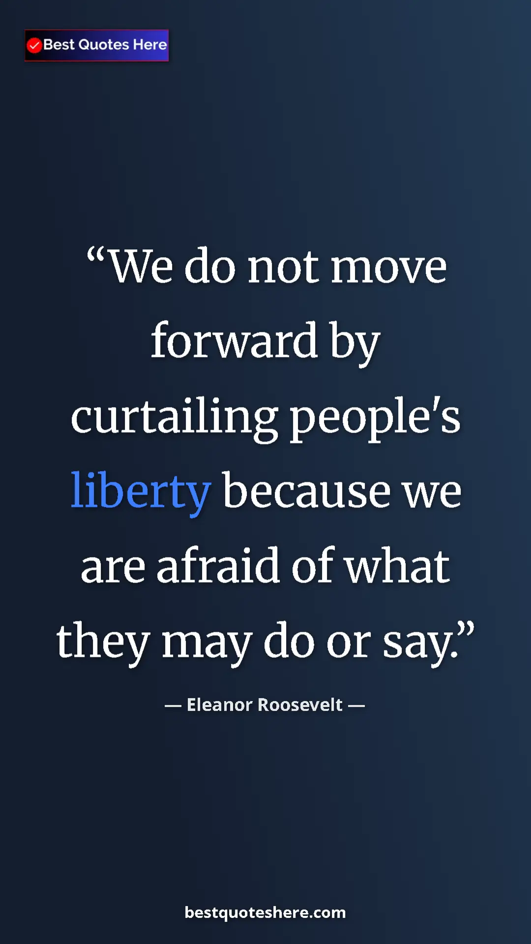 Pinterest quote poster by Eleanor Roosevelt: "We do not move forward by curtailing people's liberty..."