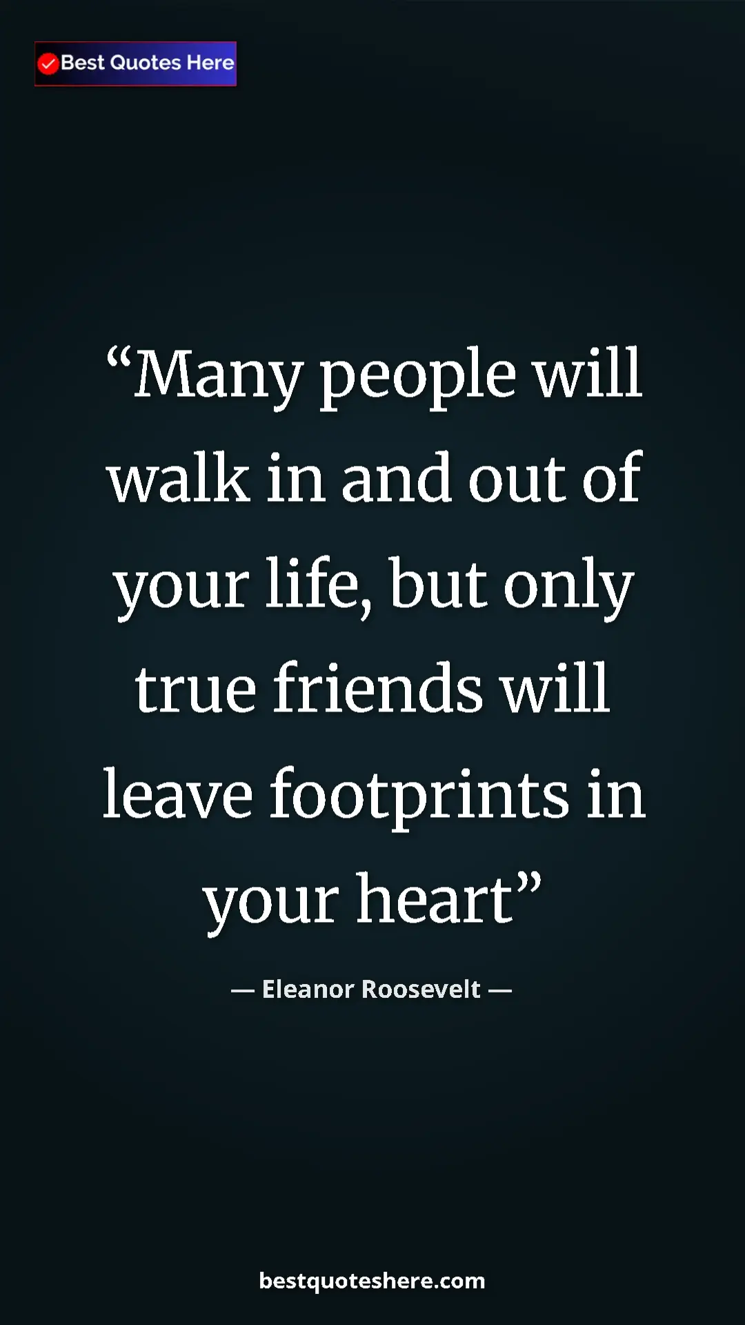 Pinterest quote poster by Eleanor Roosevelt: "Many people will walk in and out of your life, but only..."