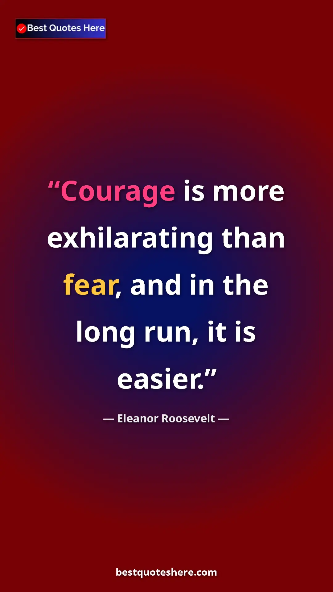 Pinterest quote poster by Eleanor Roosevelt: "Courage is more exhilarating than fear, and in the long..."