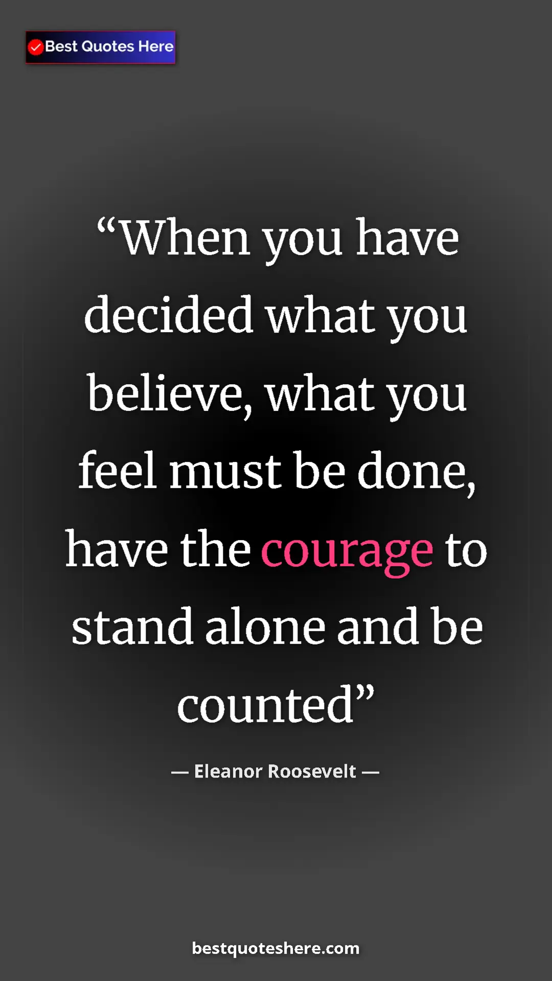 Pinterest quote poster by Eleanor Roosevelt: "When you have decided what you believe, what you feel must..."