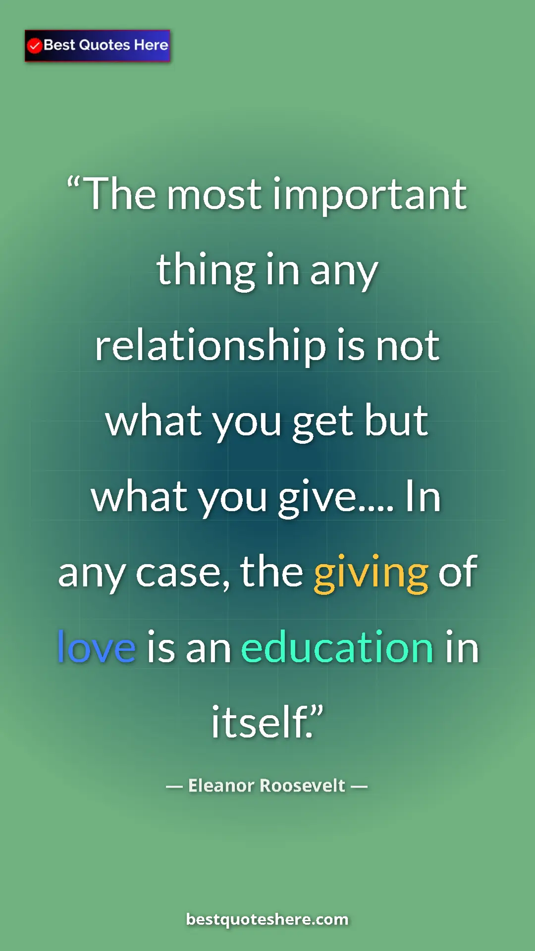 Eleanor Roosevelt Quote Card: "The most important thing in any relationship is not what..." Pinterest quote poster by Eleanor Roosevelt: "The most important thing in any relationship is not what..."