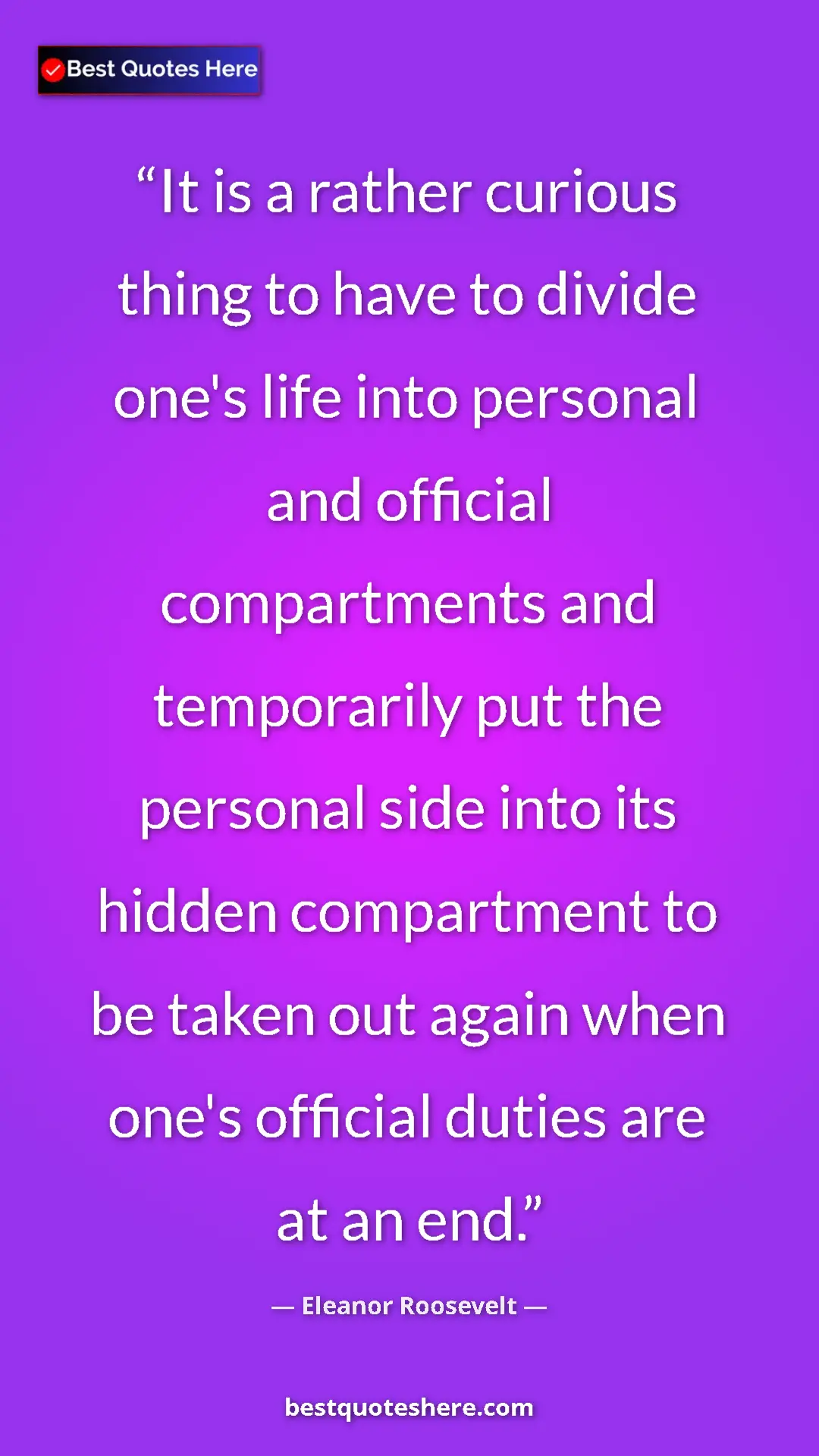 Eleanor Roosevelt Quote Card: "It is a rather curious thing to have to divide one's life in" Pinterest quote poster by Eleanor Roosevelt: "It is a rather curious thing to have to divide one's life in"