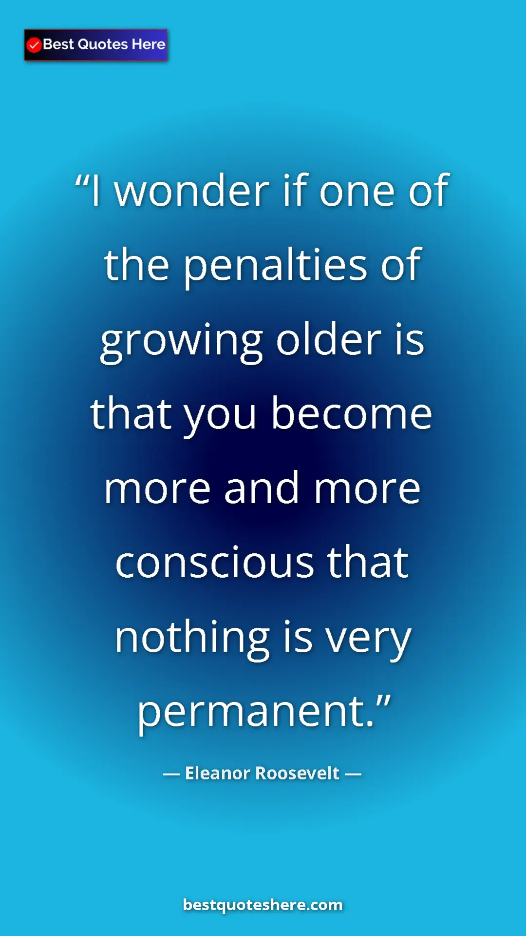 Pinterest quote poster by Eleanor Roosevelt: "I wonder if one of the penalties of growing older is that..."