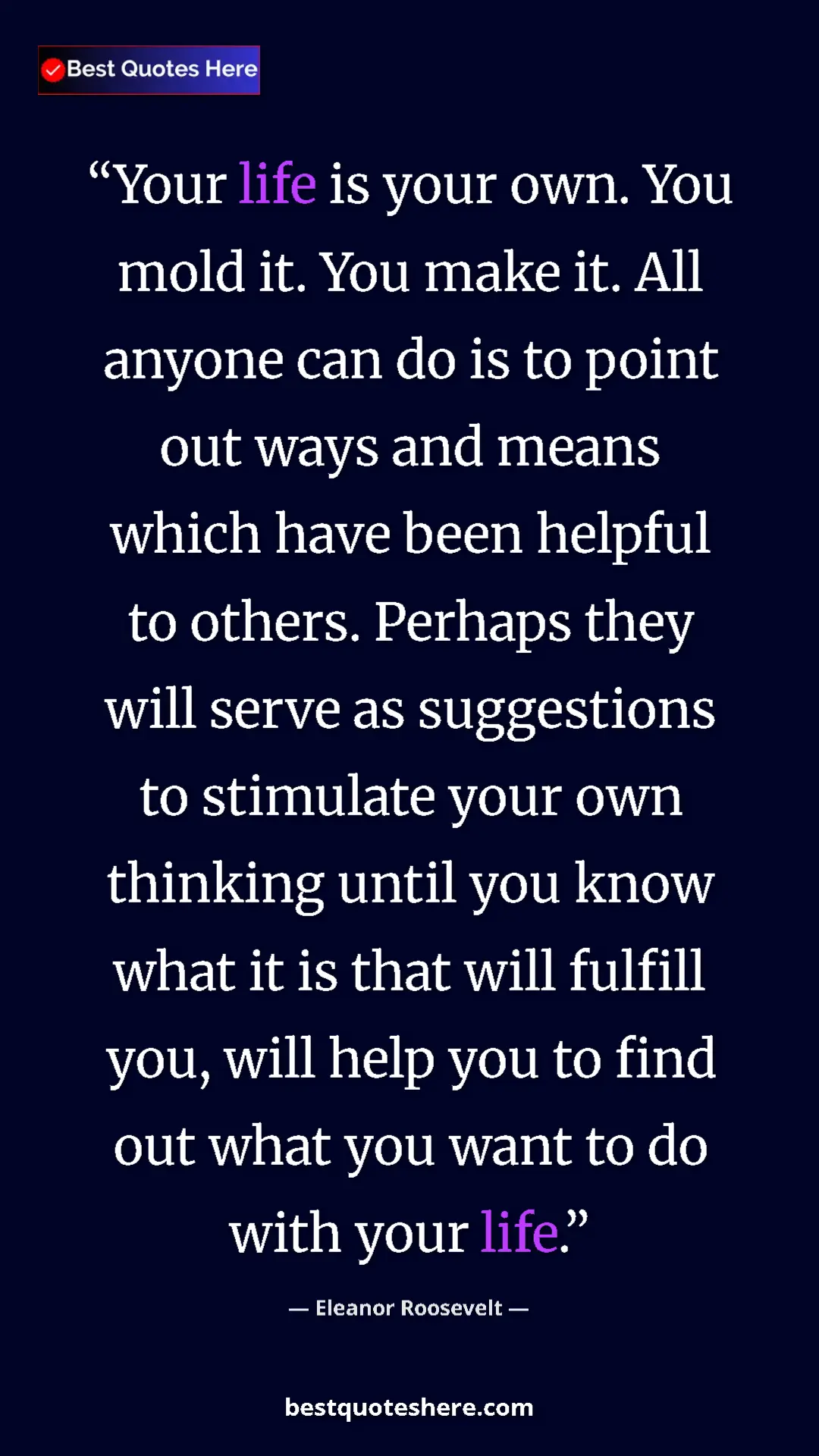 Pinterest quote poster by Eleanor Roosevelt: "Your life is your own. You mold it. You make it. All anyone..."