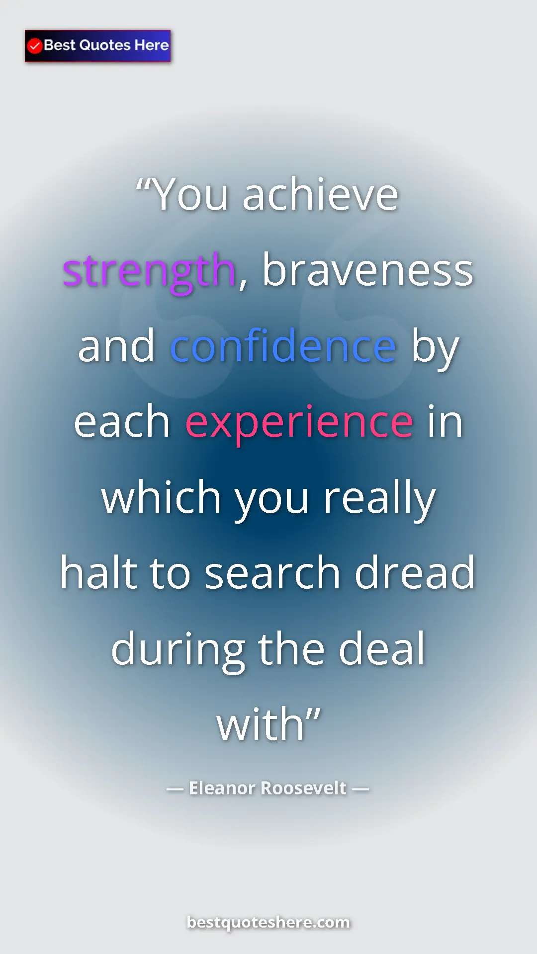 Pinterest quote poster by Eleanor Roosevelt: "You achieve strength, braveness and confidence by each..."