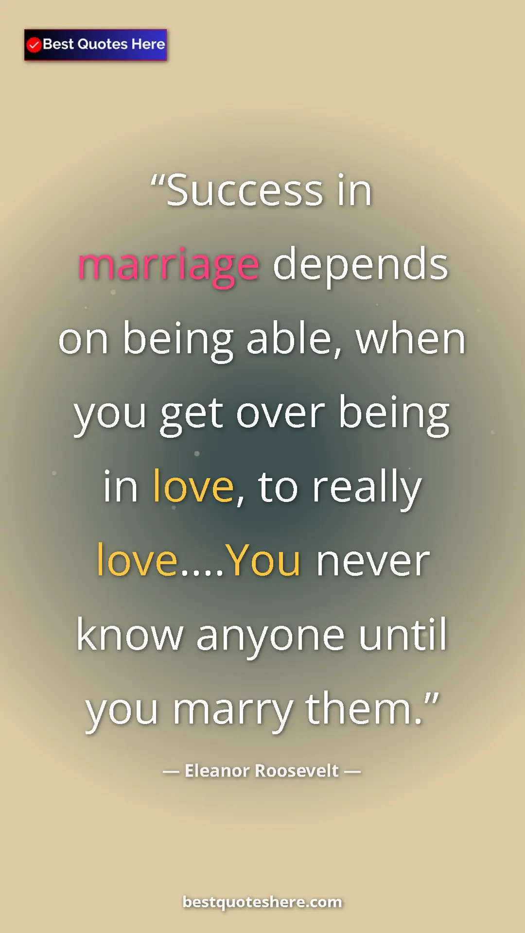 Pinterest quote poster by Eleanor Roosevelt: "Success in marriage depends on being able, when you get..."