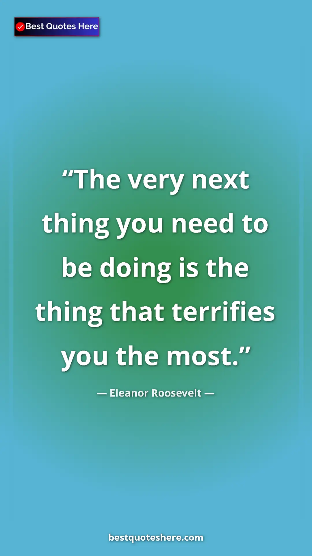 Pinterest quote poster by Eleanor Roosevelt: "The very next thing you need to be doing is the thing that..."