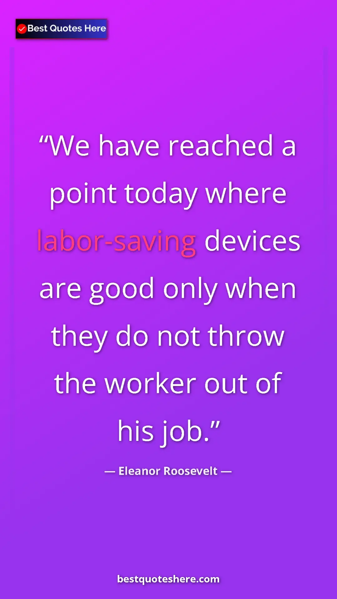Pinterest quote poster by Eleanor Roosevelt: "We have reached a point today where labor-saving devices..."