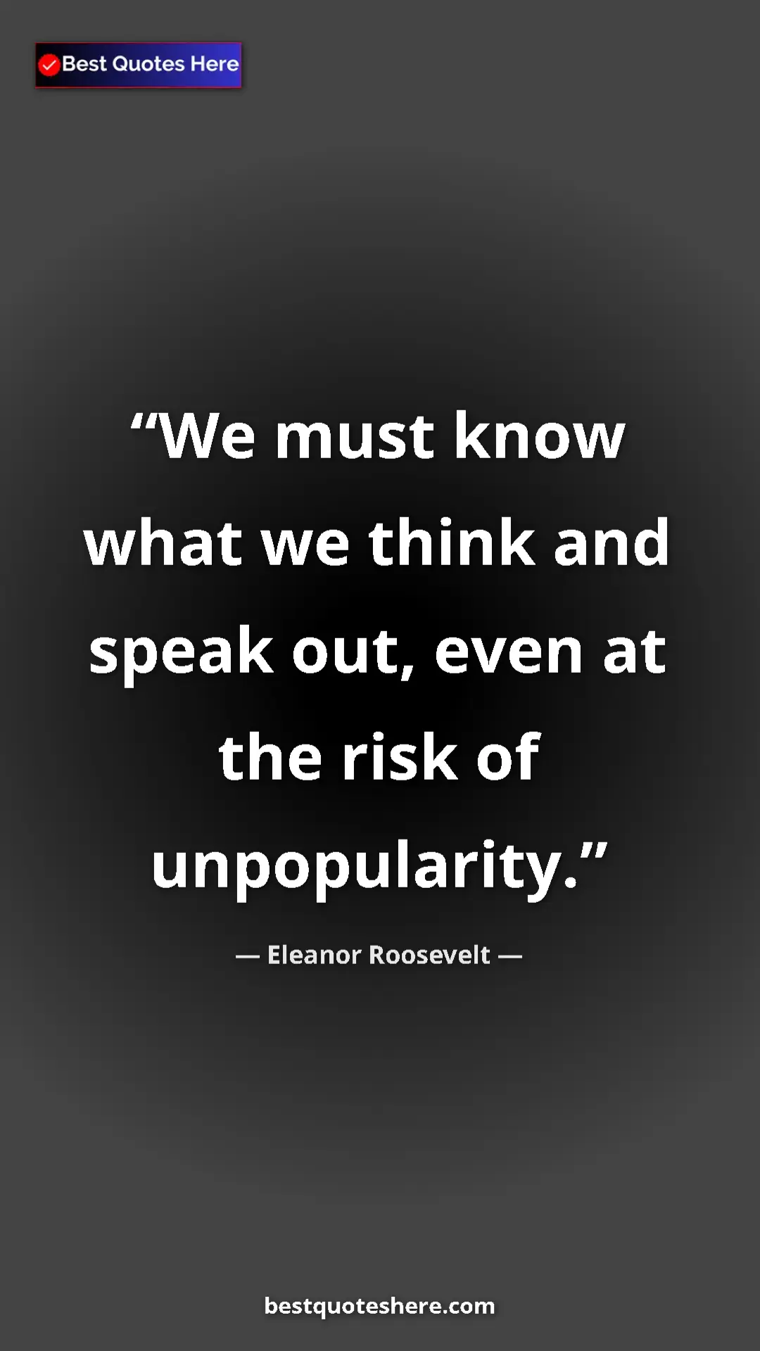 Pinterest quote poster by Eleanor Roosevelt: "We must know what we think and speak out, even at the risk..."