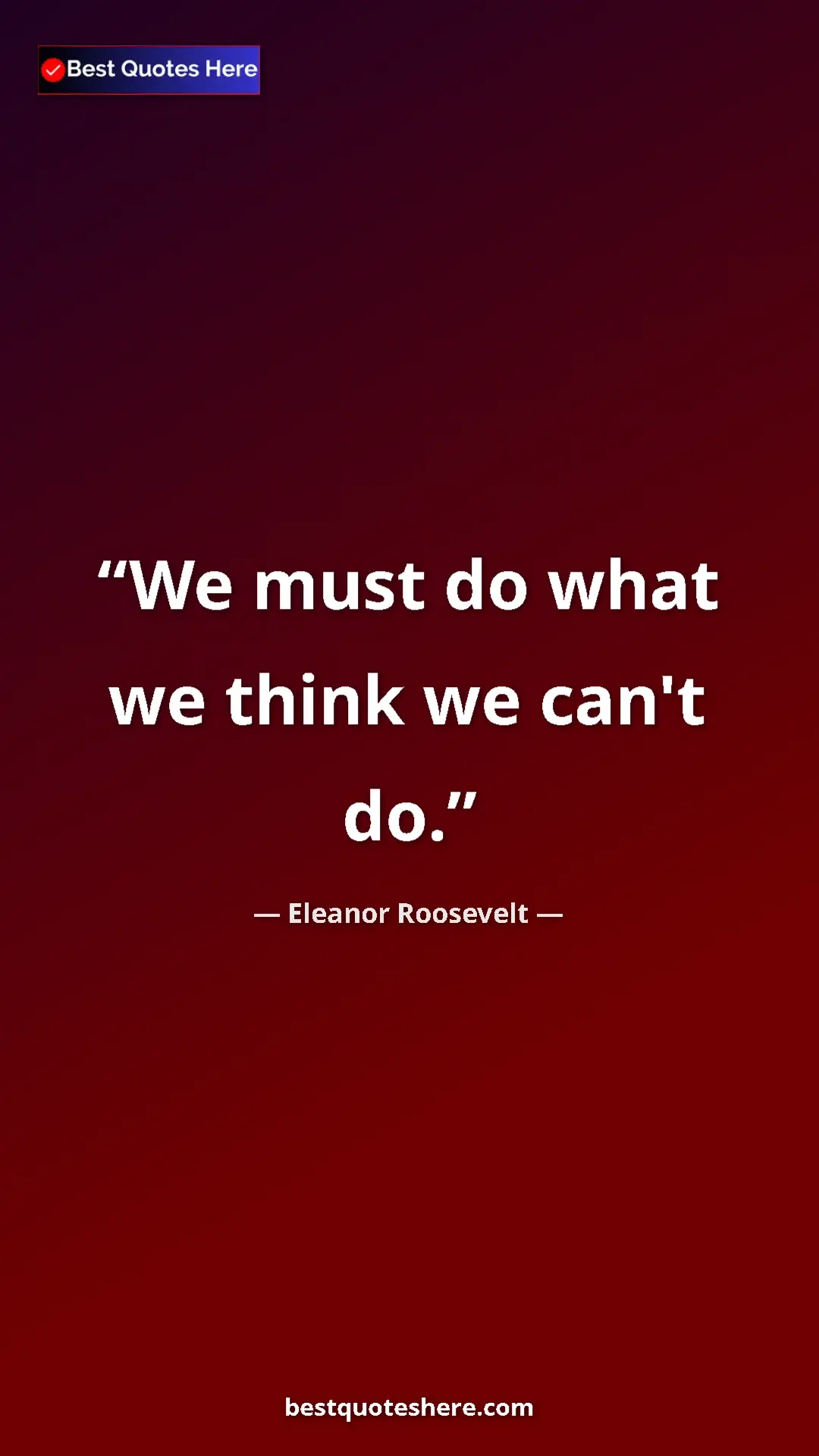 Pinterest quote poster by Eleanor Roosevelt: "We must do what we think we can't do."