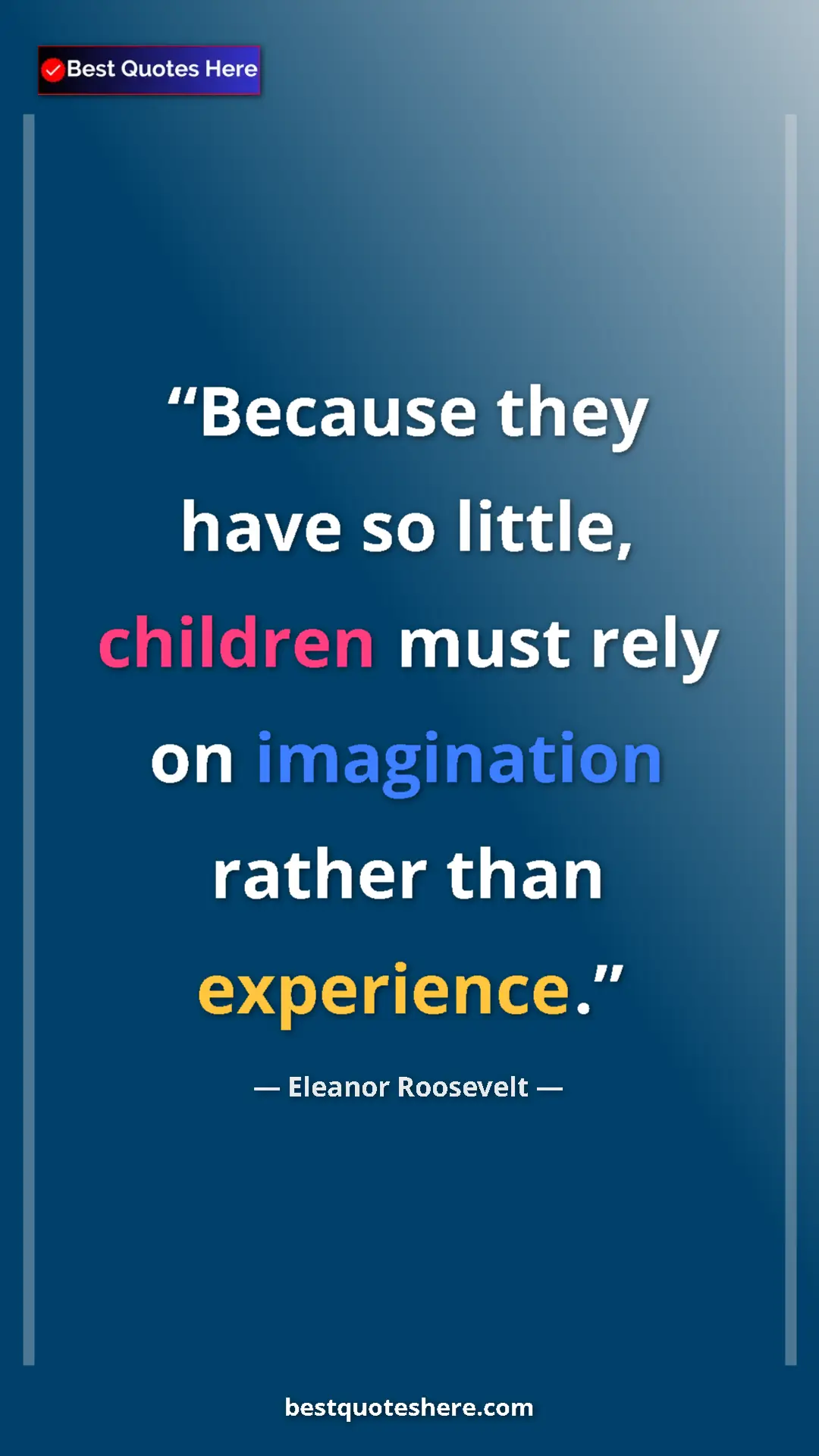Pinterest quote poster by Eleanor Roosevelt: "Because they have so little, children must rely on..."