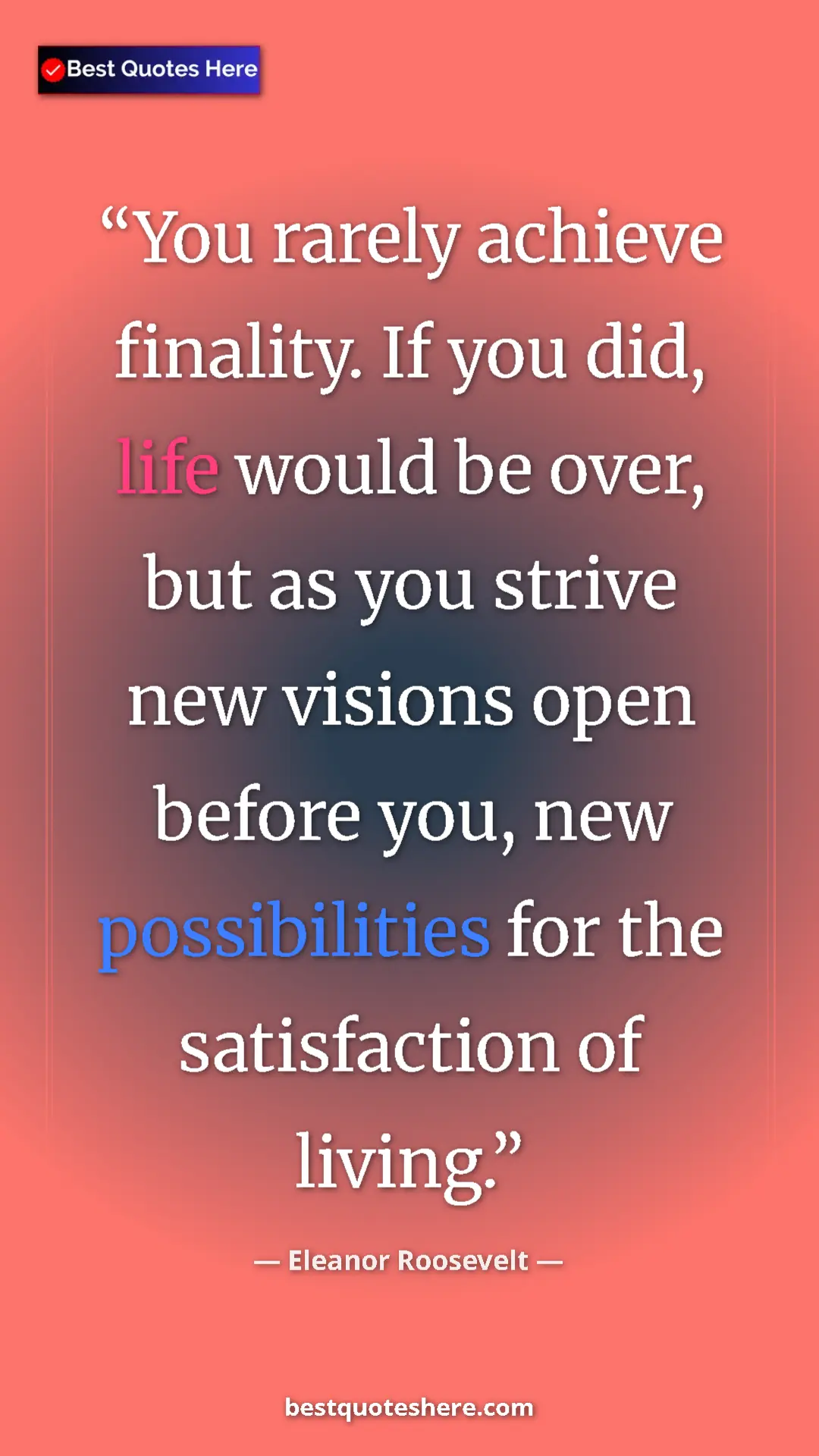 Pinterest quote poster by Eleanor Roosevelt: "You rarely achieve finality. If you did, life would be..."