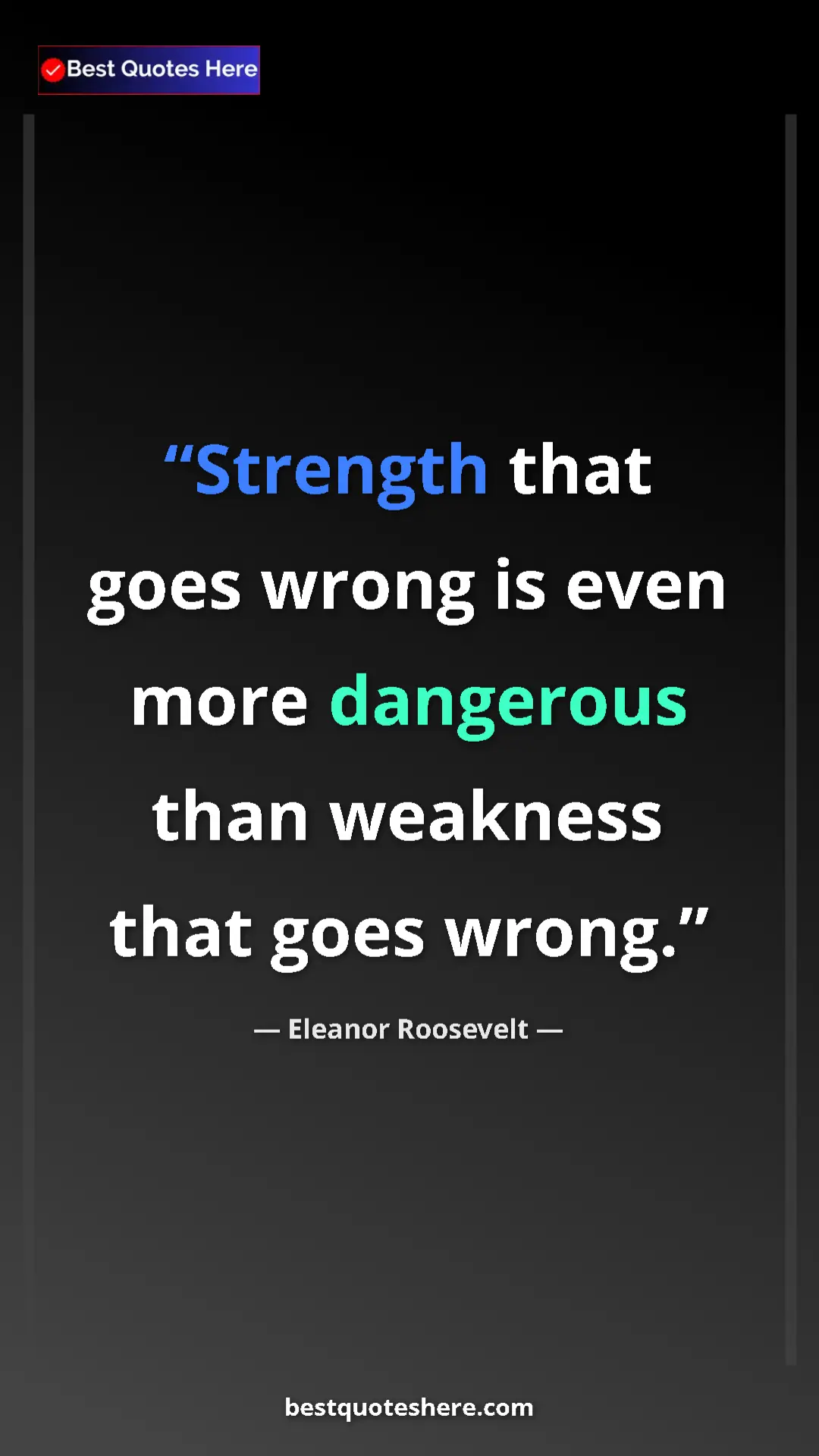 Pinterest quote poster by Eleanor Roosevelt: "Strength that goes wrong is even more dangerous than..."