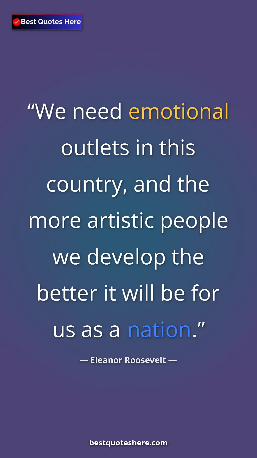 Pinterest quote poster by Eleanor Roosevelt: "We need emotional outlets in this country, and the more..."