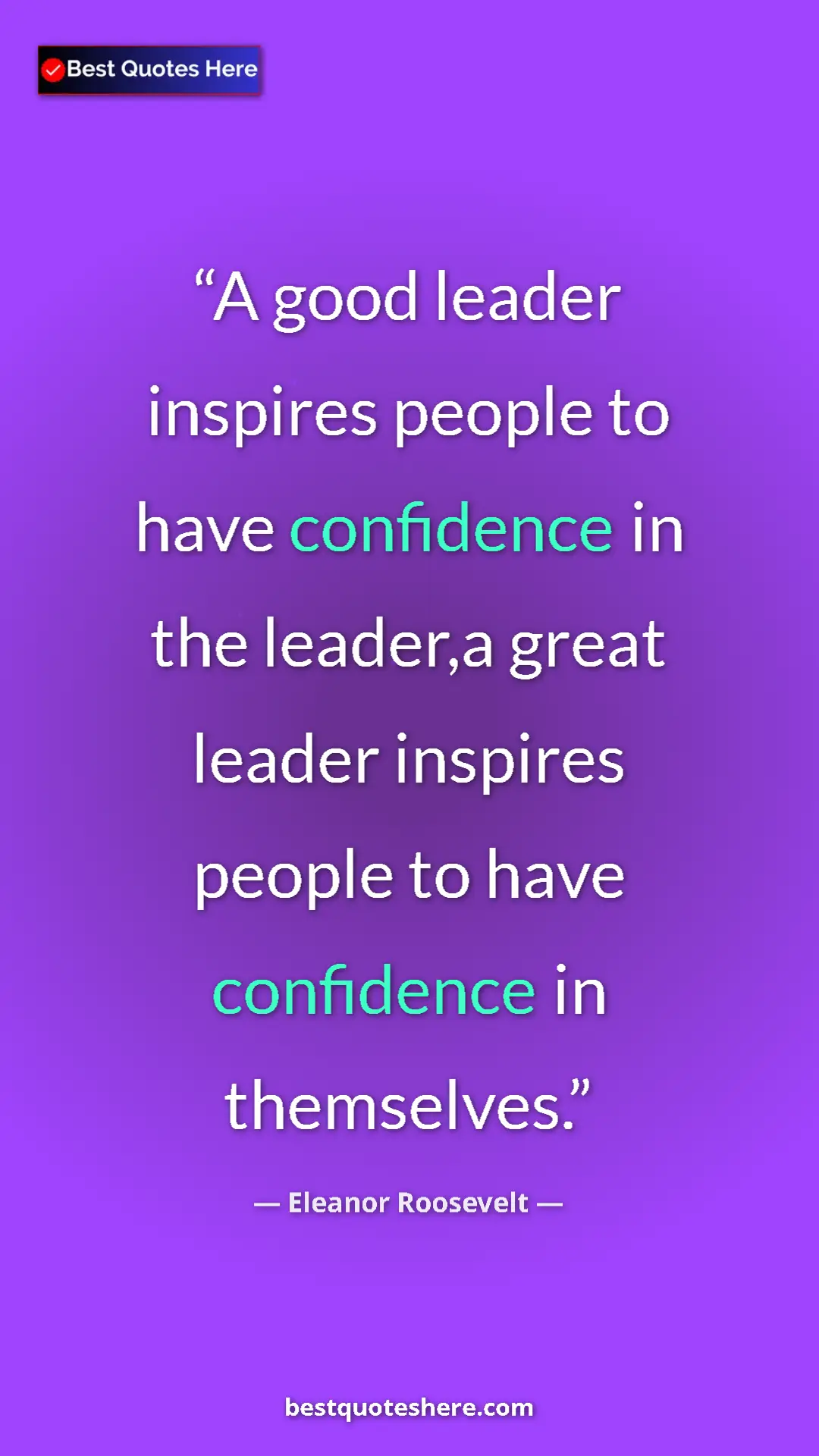 Pinterest quote poster by Eleanor Roosevelt: "A good leader inspires people to have confidence in the..."