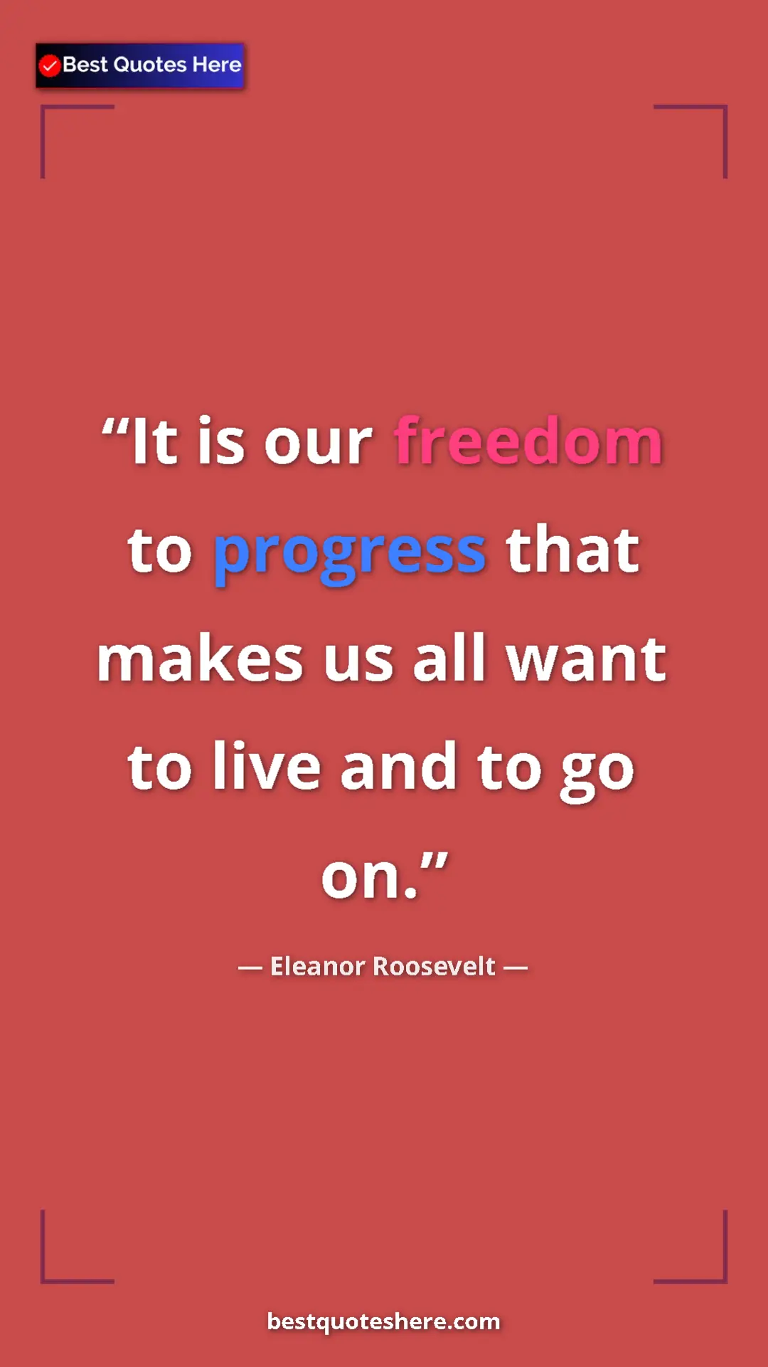 Pinterest quote poster by Eleanor Roosevelt: "It is our freedom to progress that makes us all want to..."